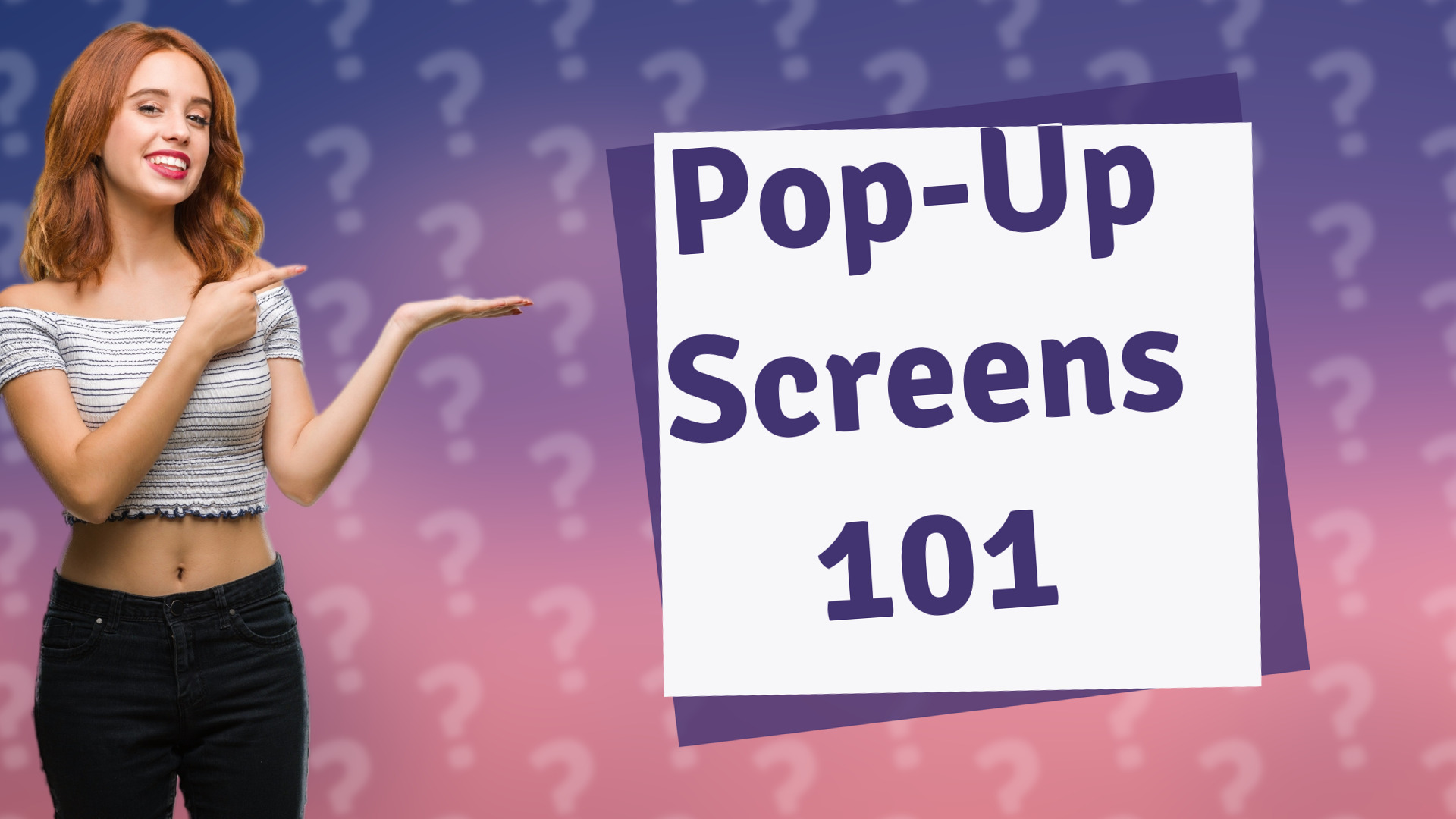Pop-Up Screens 101