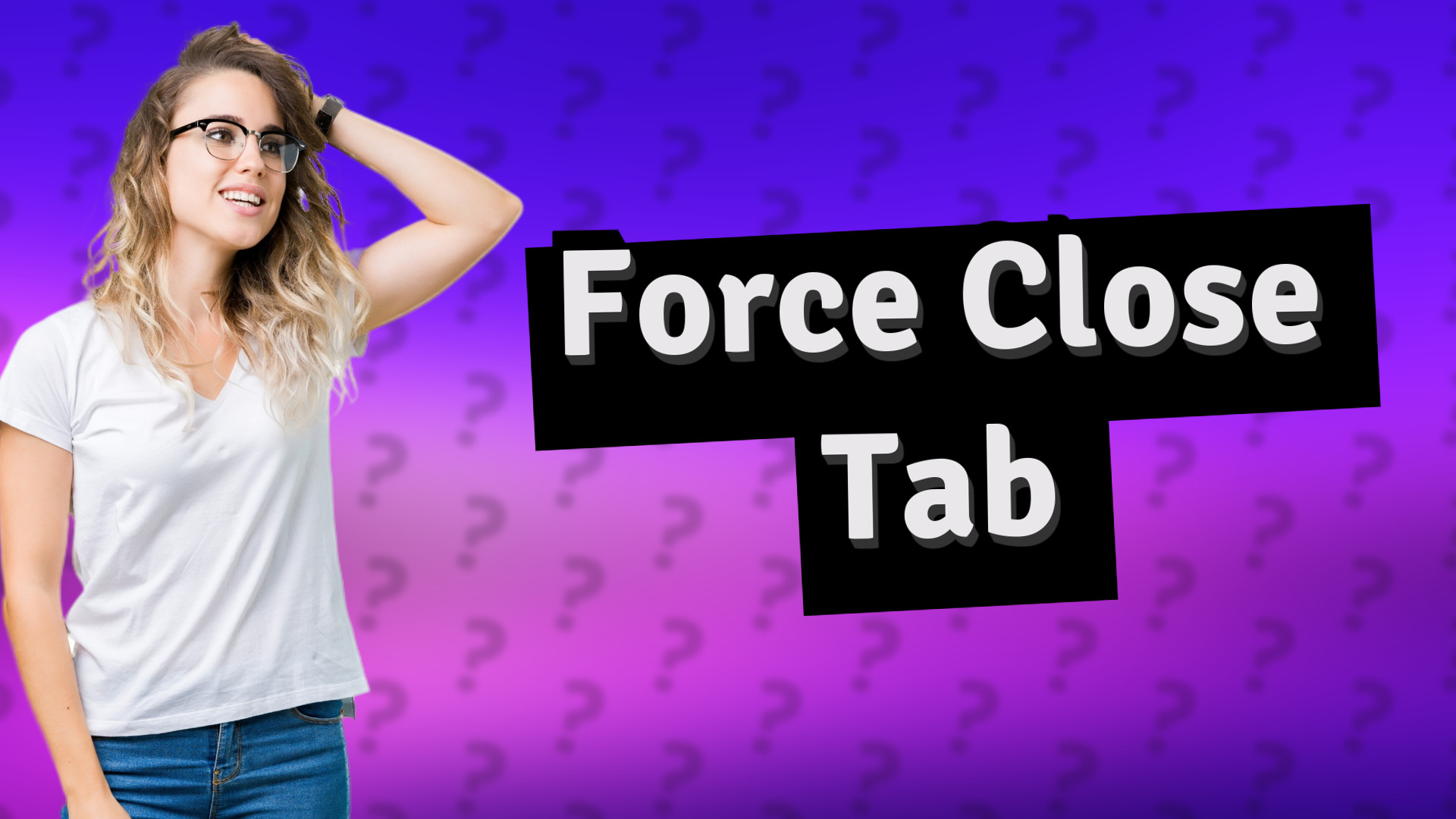 Force Close Tab