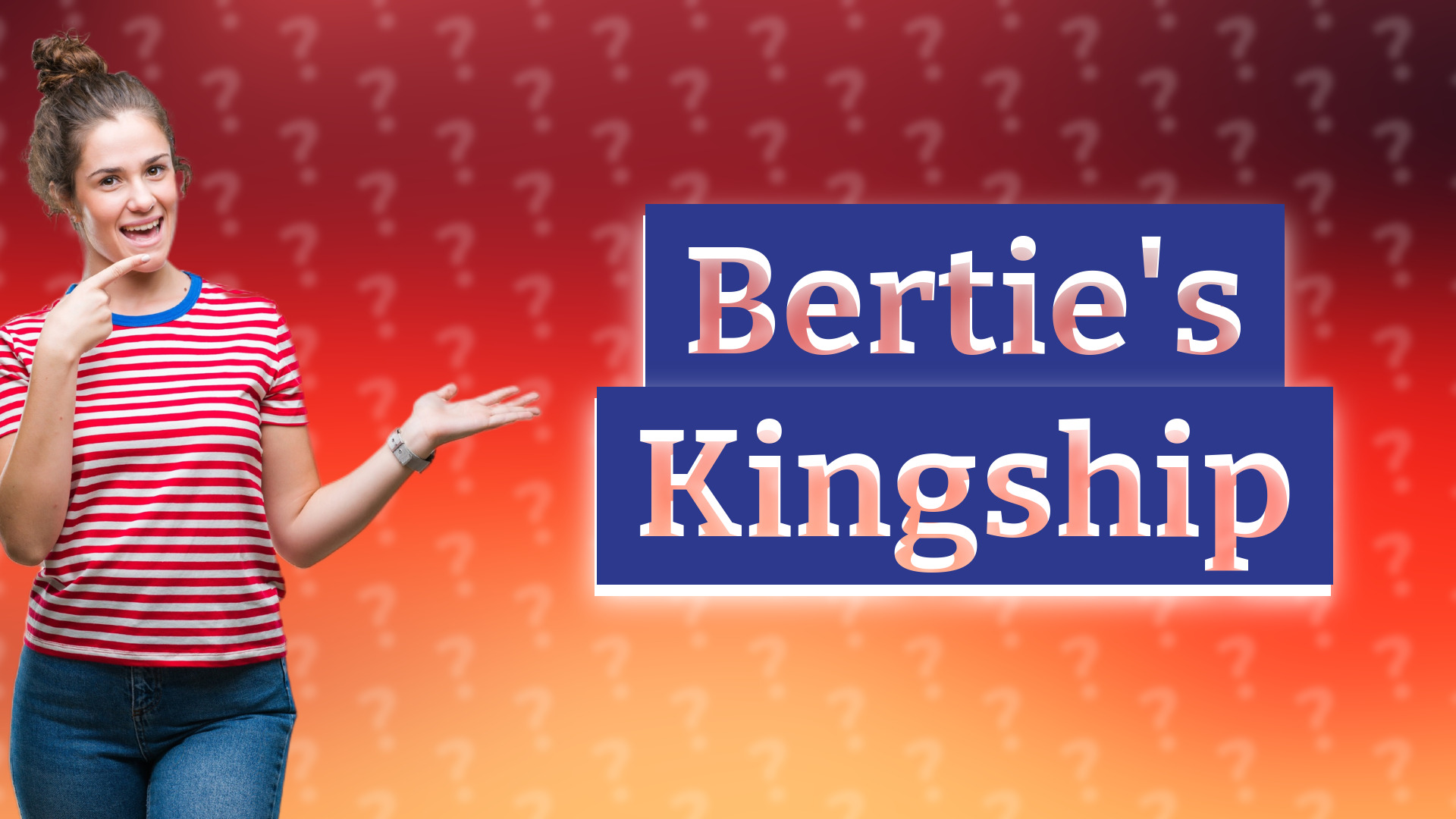 Bertie's Kingship