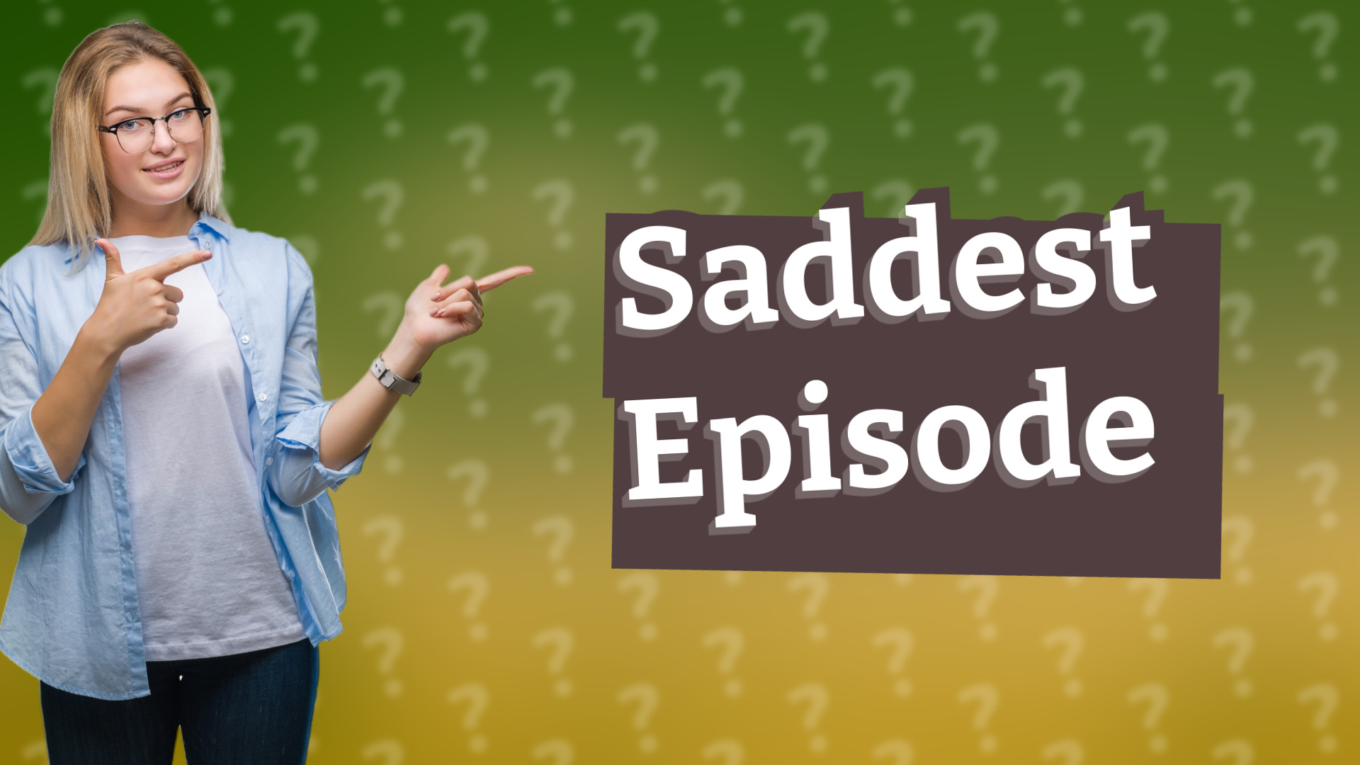 Saddest Episode