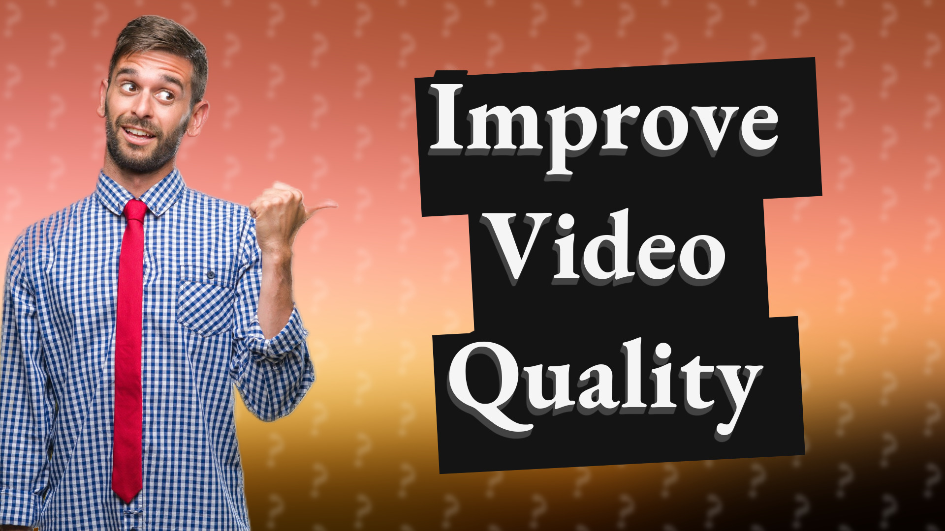 Improve Video Quality