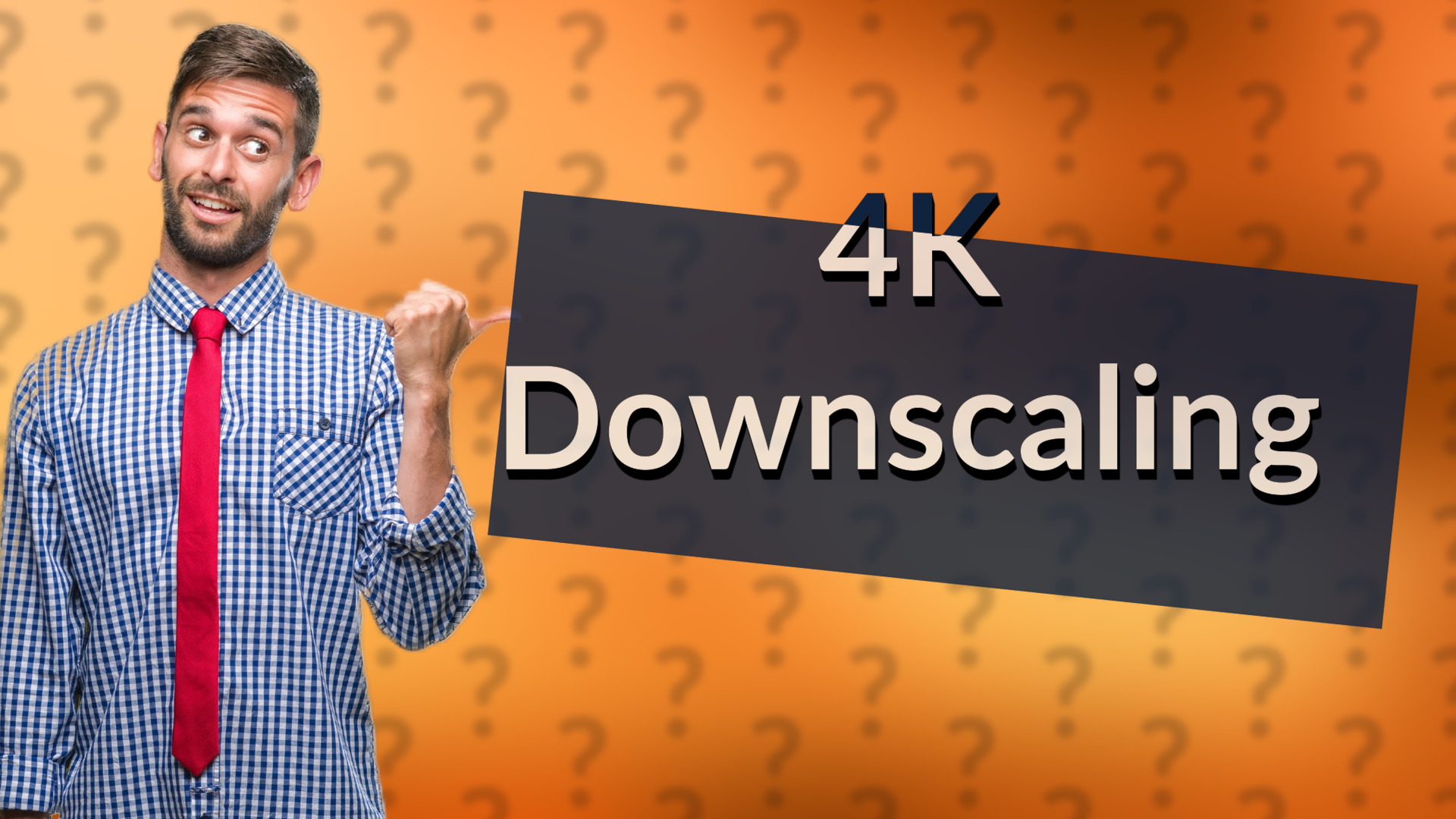 4K Downscaling