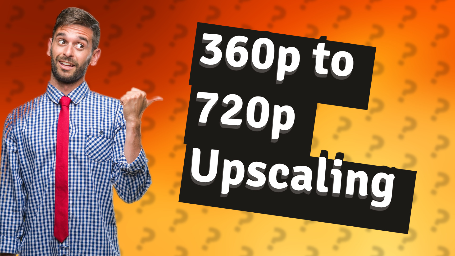 360p to 720p Upscaling
