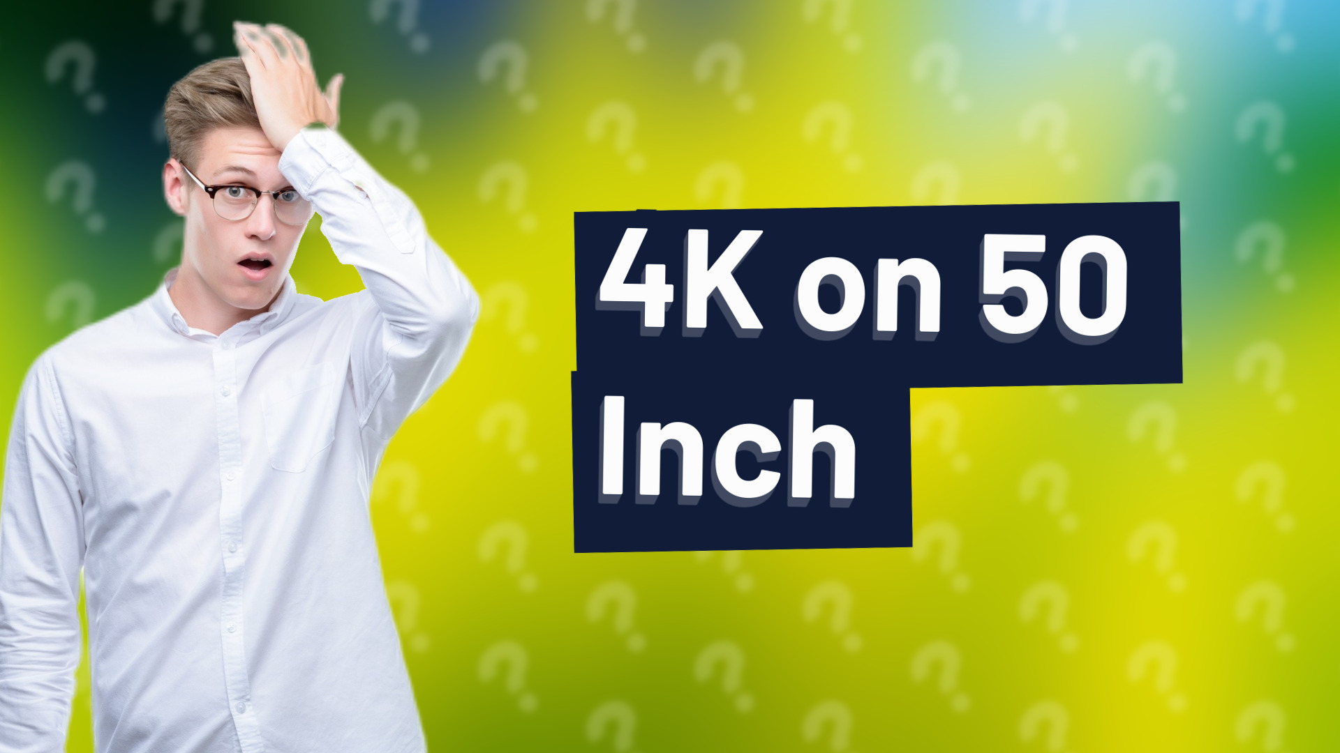 4K on 50 Inch