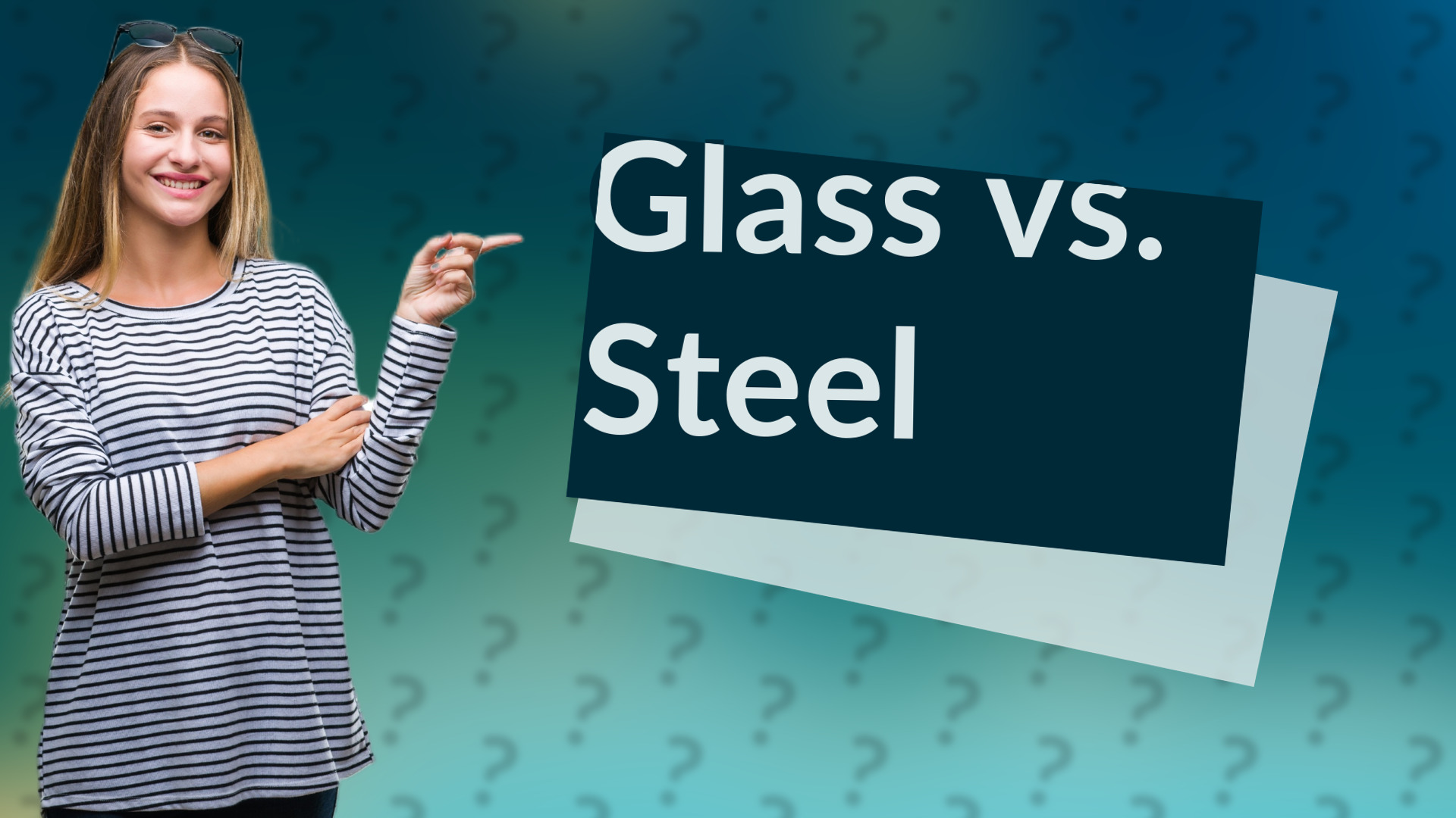 Glass vs. Steel