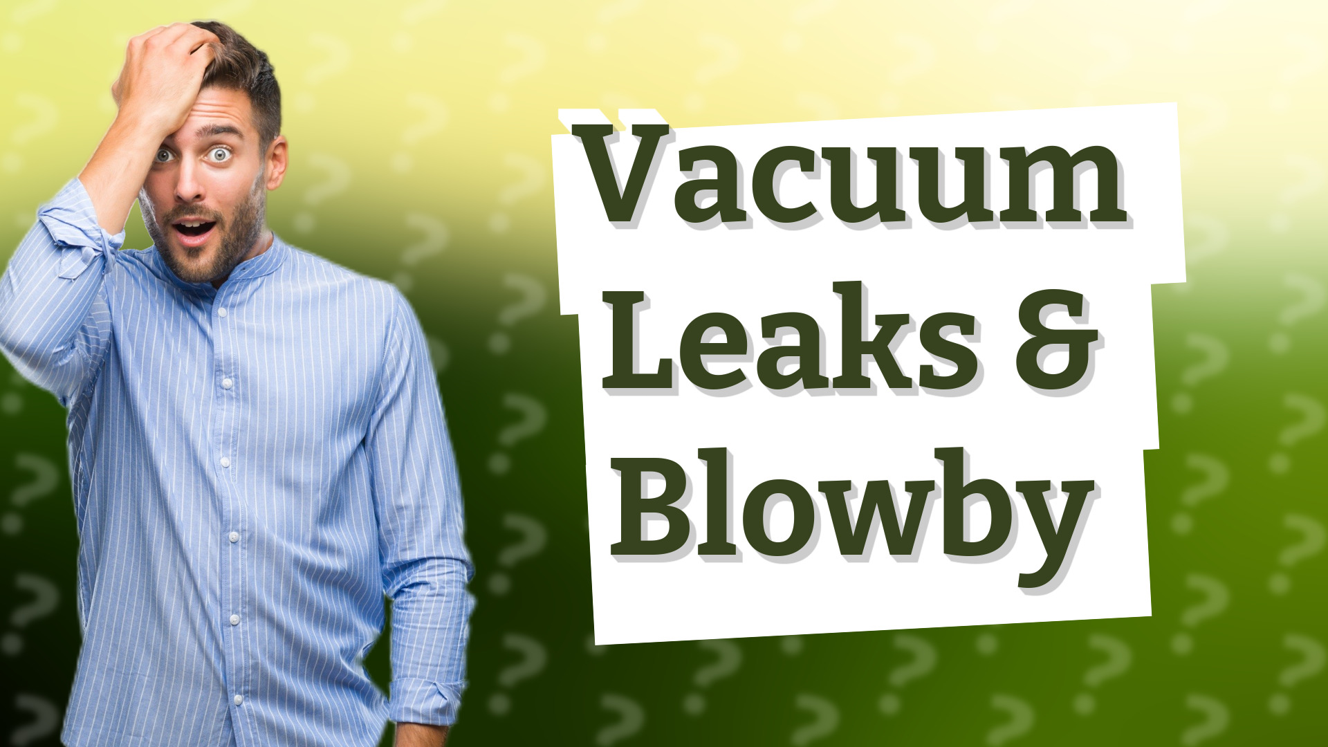 Vacuum Leaks & Blowby