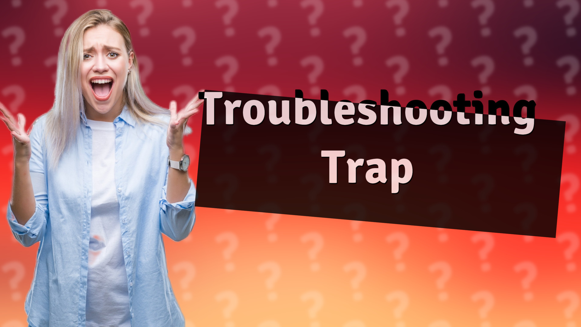 Troubleshooting Trap