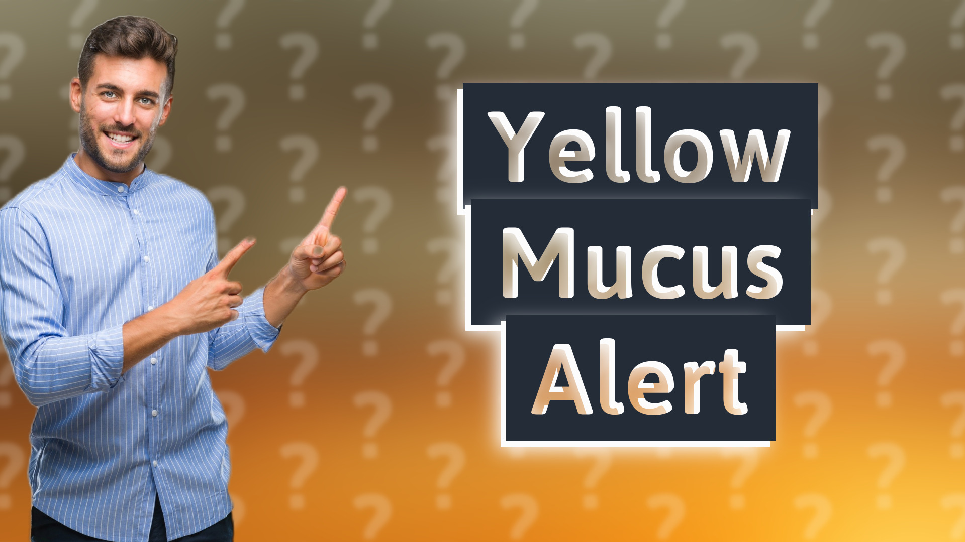 Yellow Mucus Alert