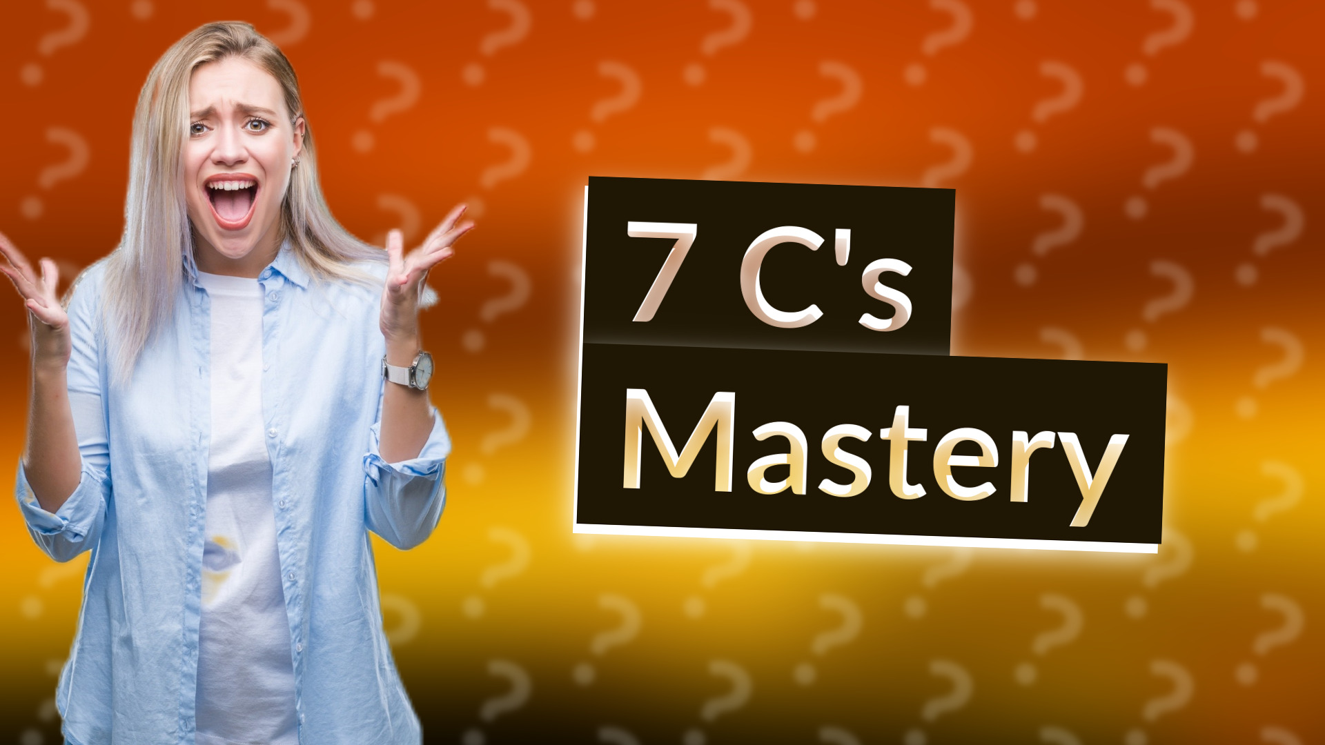 7 C's Mastery