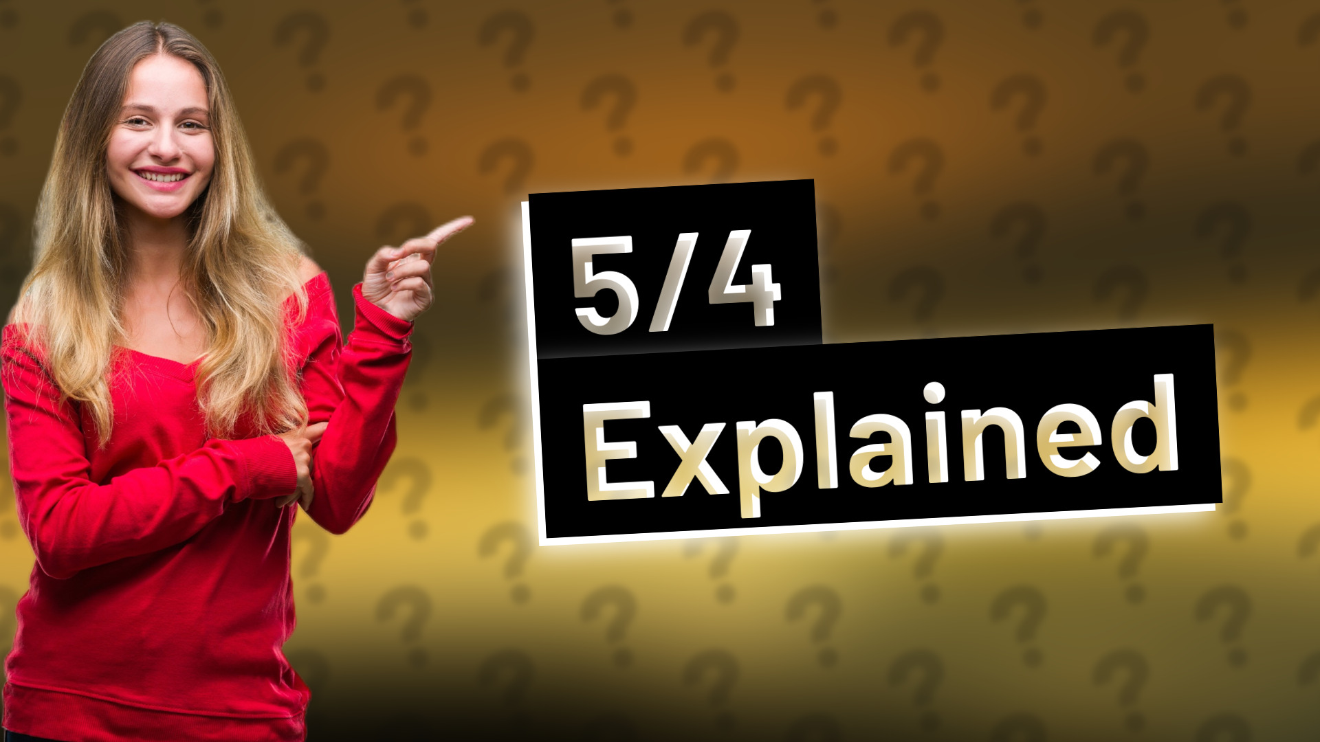 5/4 Explained