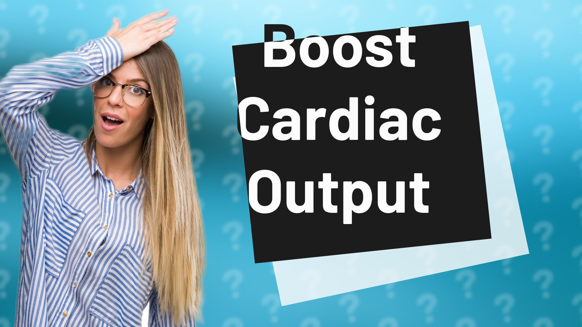 Boost Cardiac Output