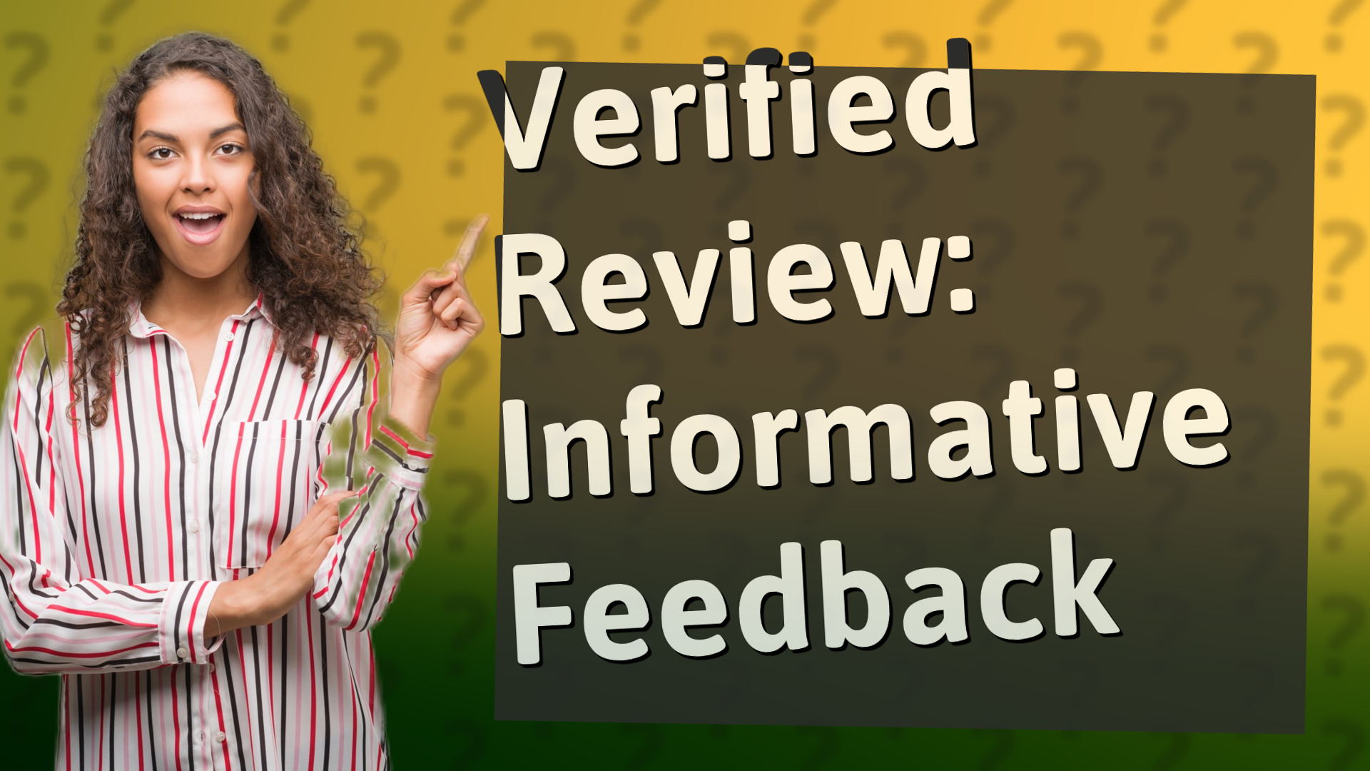Verified Review: Informative Feedback