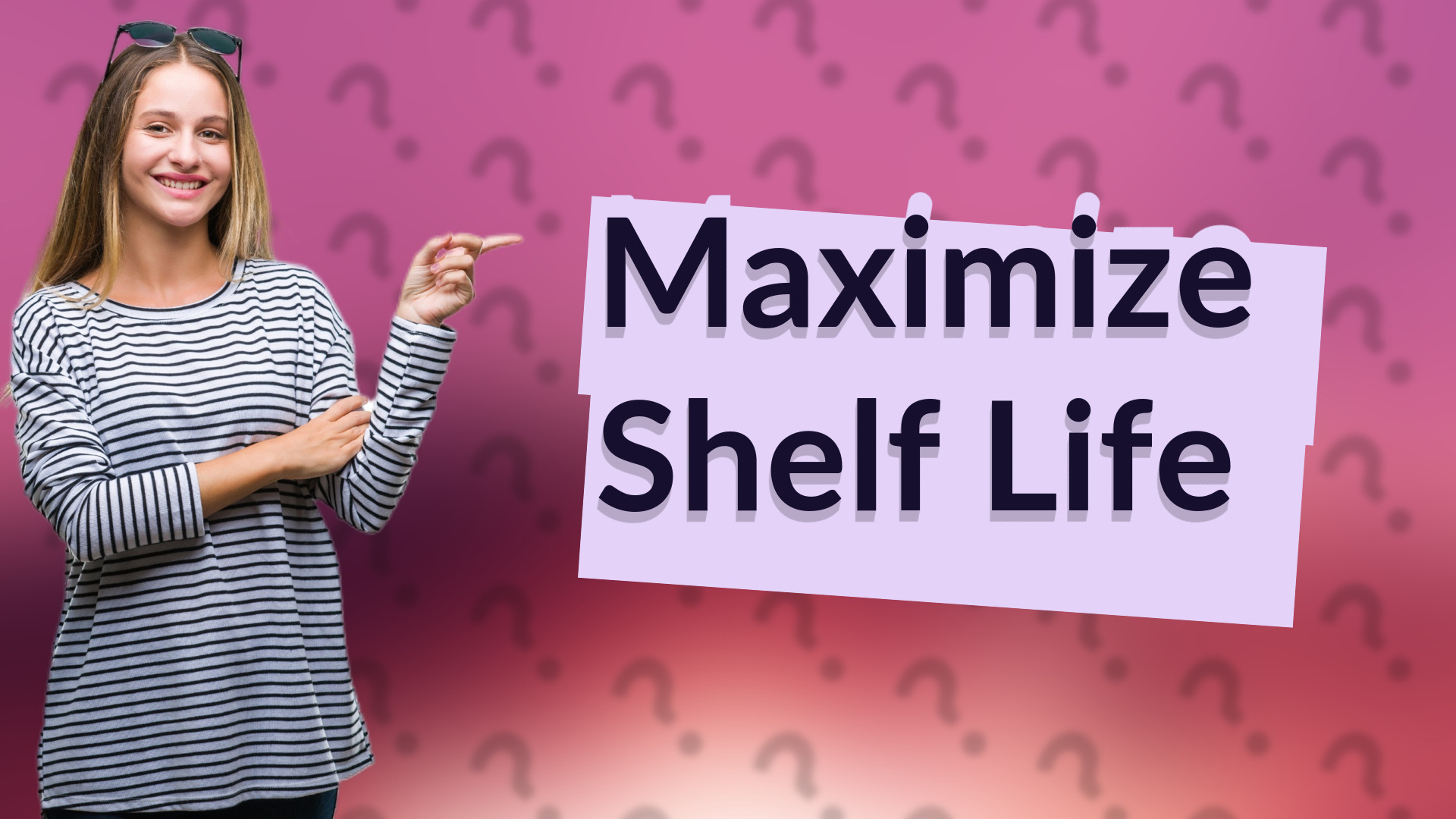 Maximize Shelf Life