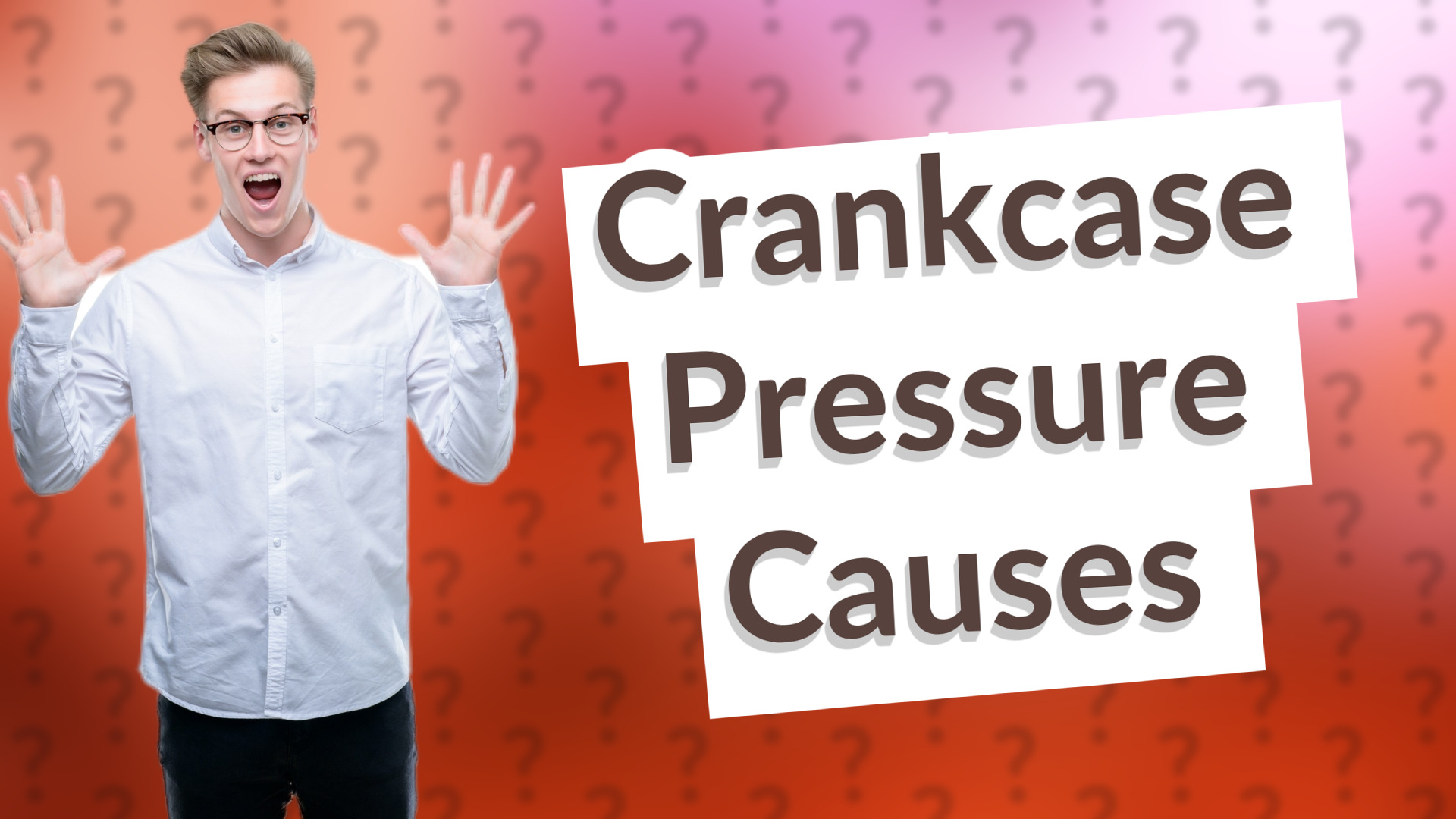 Crankcase Pressure Causes