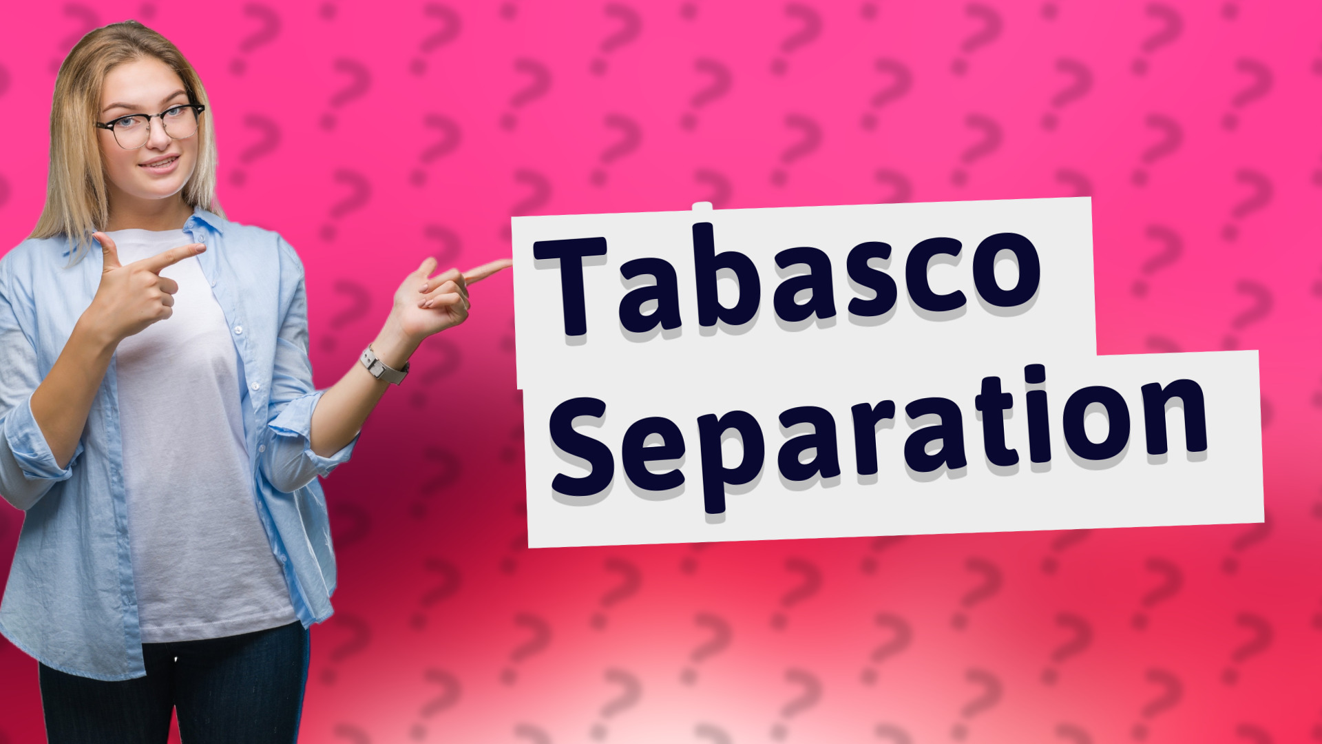 Tabasco Separation