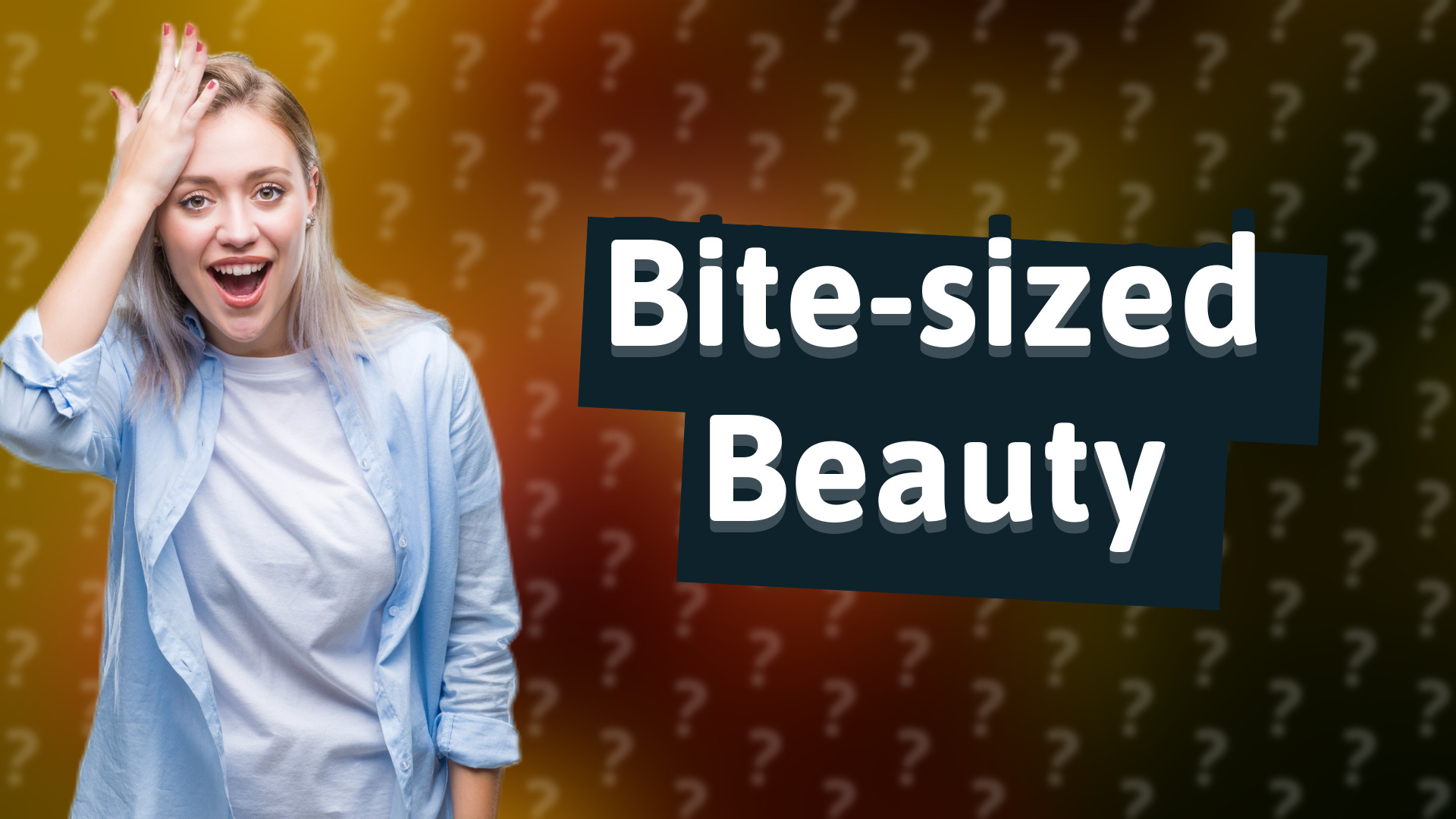 Bite-sized Beauty
