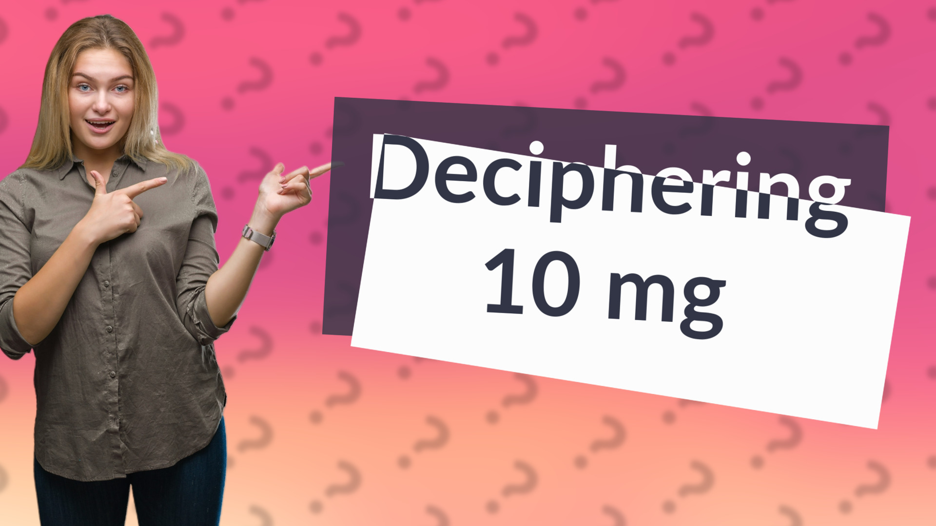 Deciphering 10 mg
