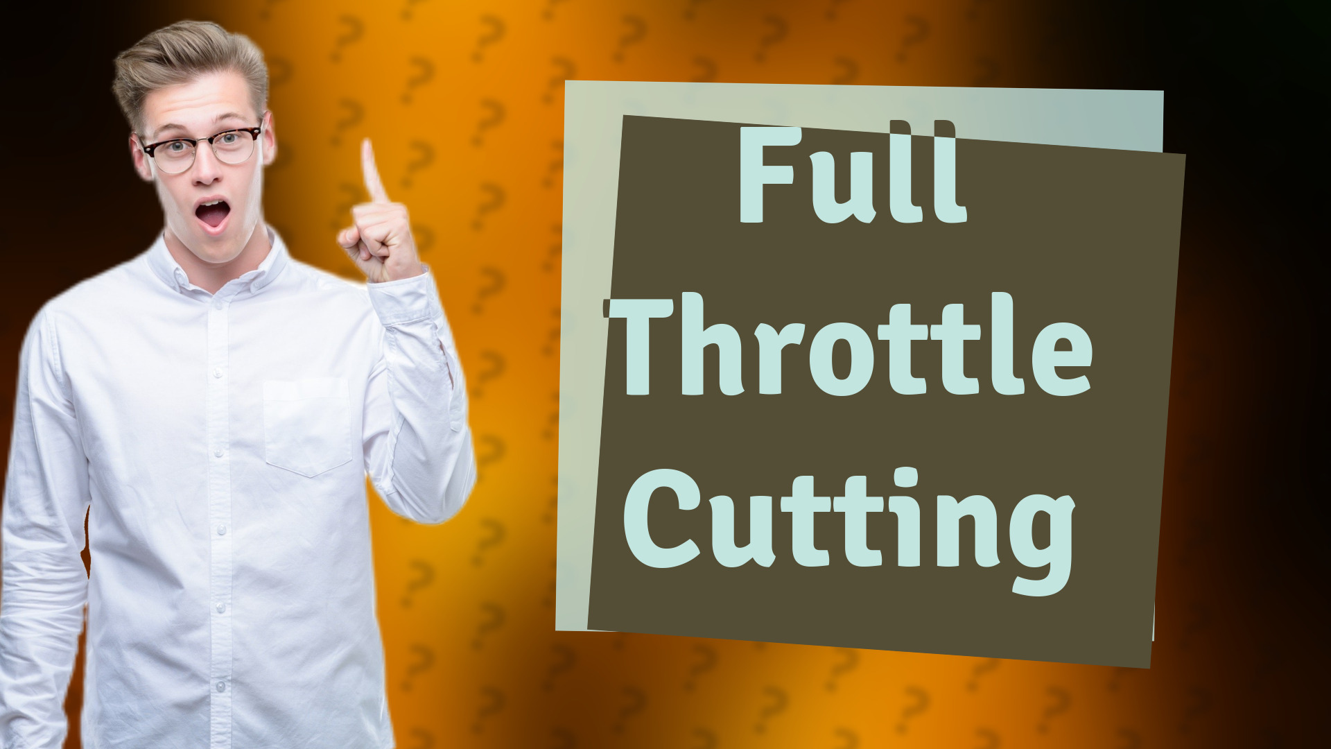 Full Throttle Cutting