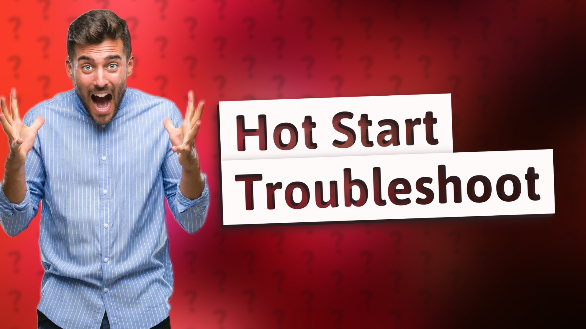 Hot Start Troubleshoot
