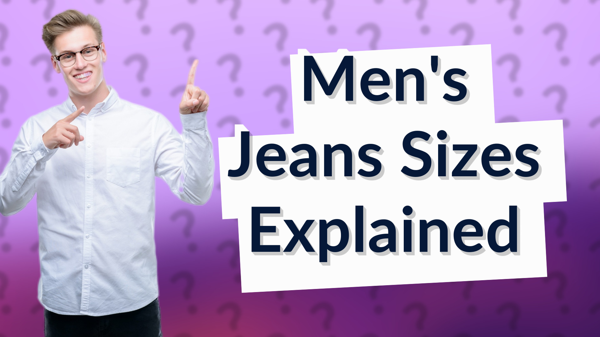 Men's Jeans Sizes Explained