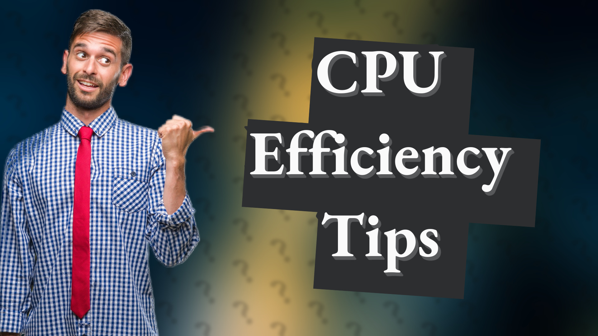 CPU Efficiency Tips
