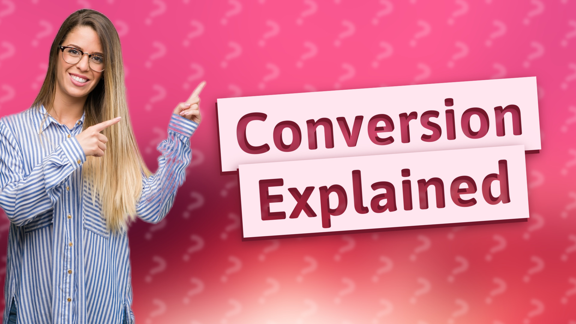 Conversion Explained