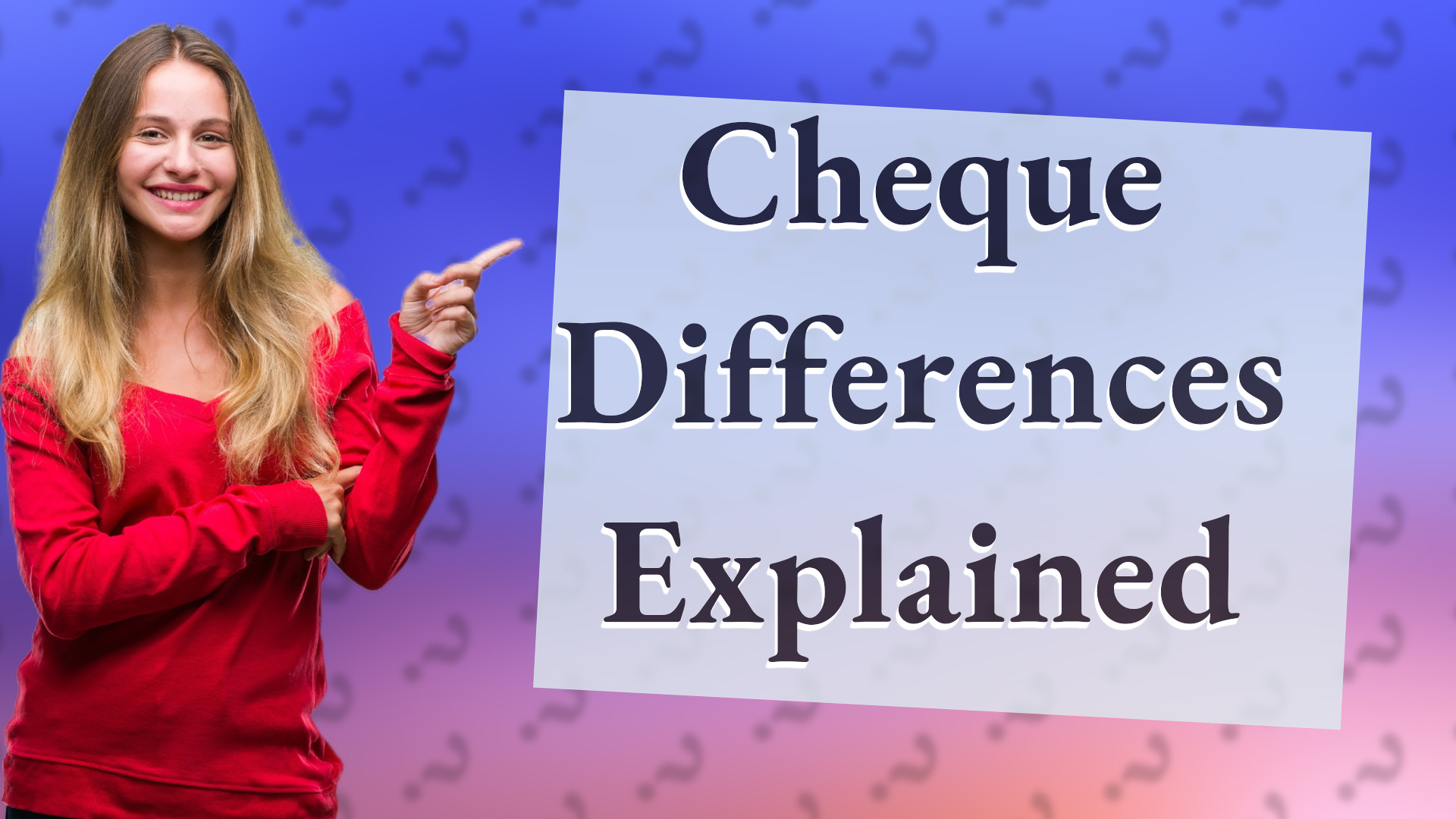 Cheque Differences Explained
