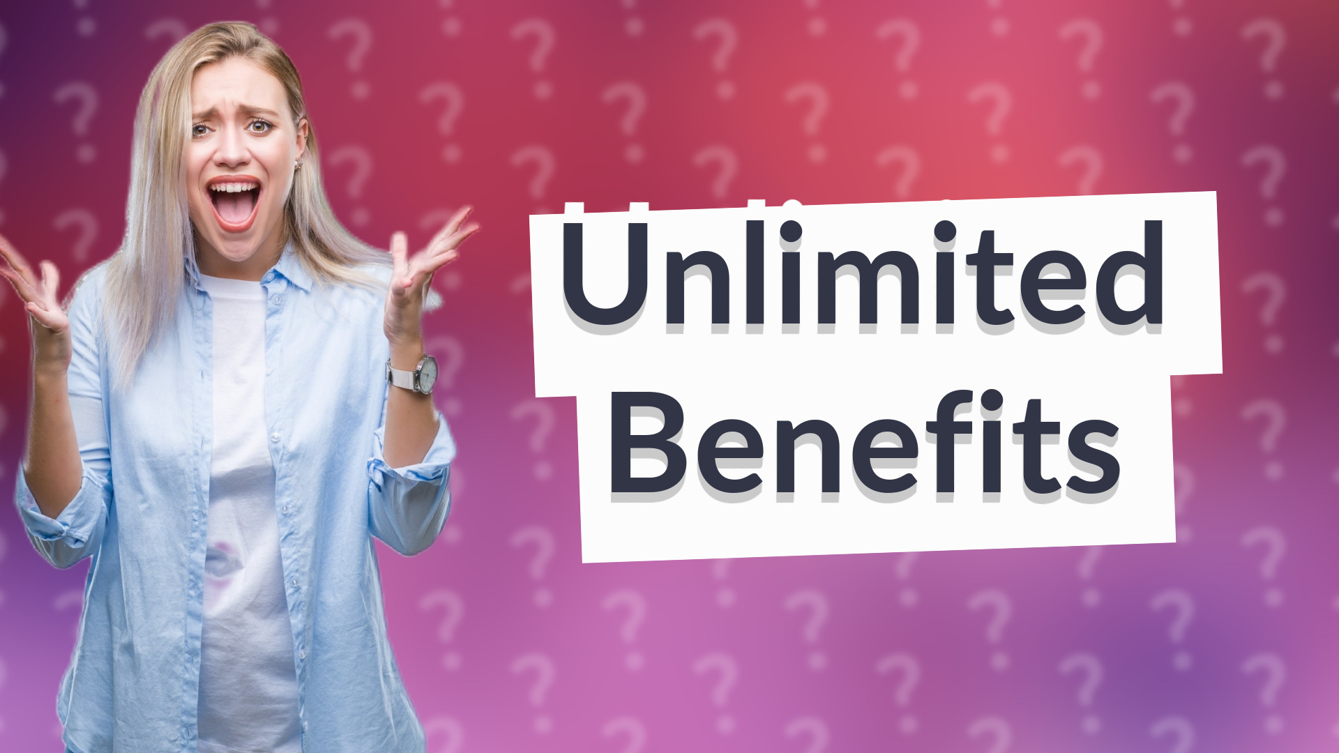 Unlimited Benefits