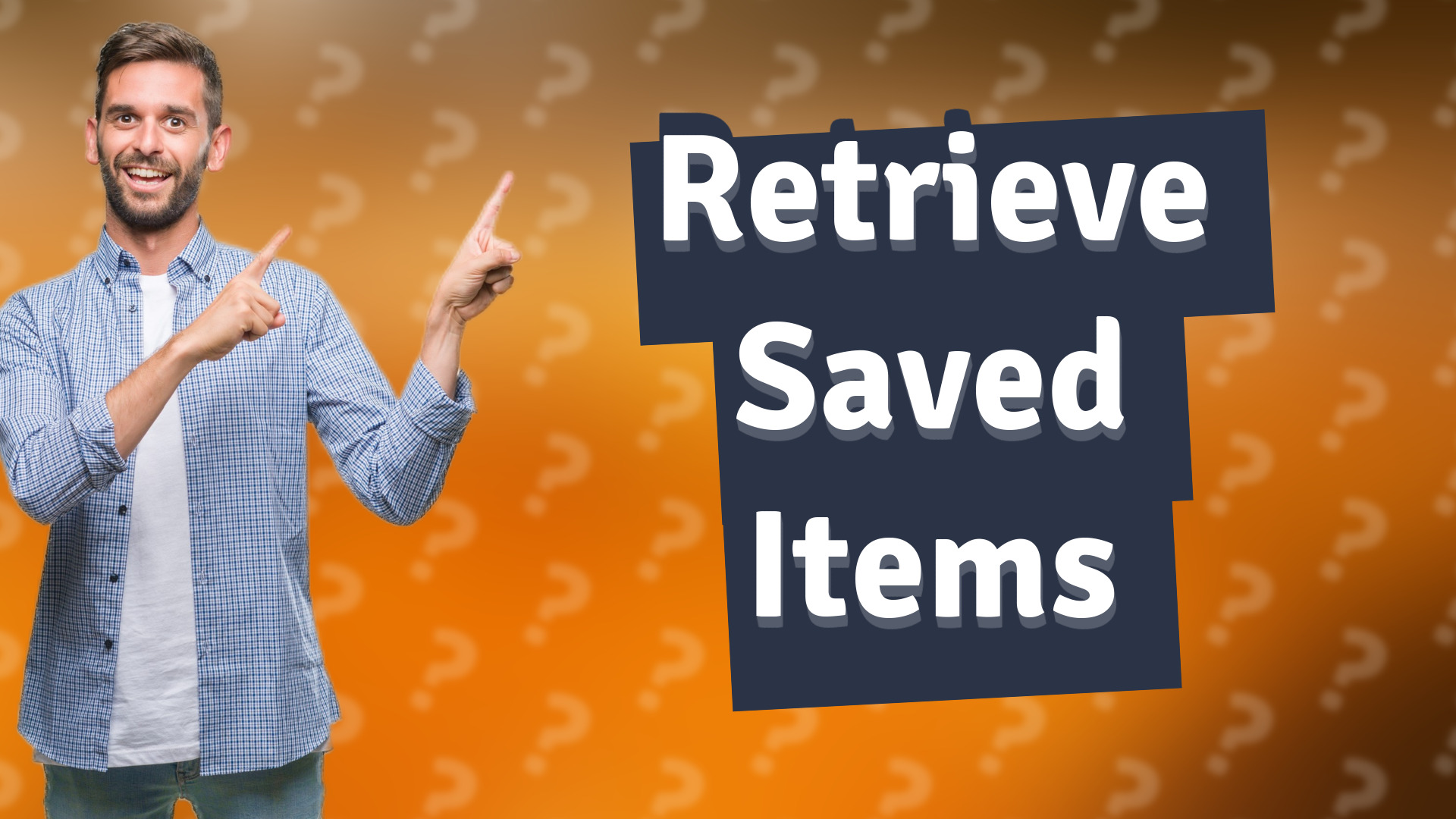 Retrieve Saved Items