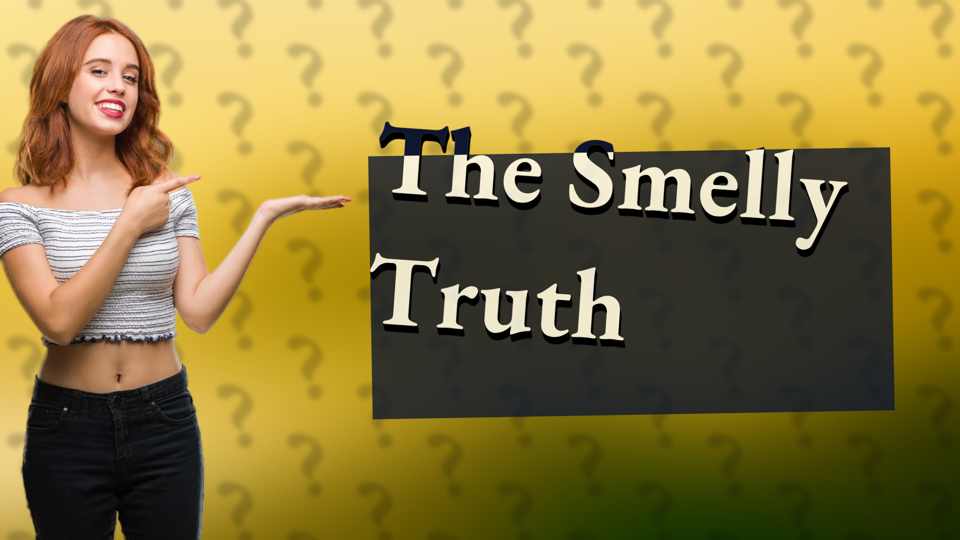 The Smelly Truth