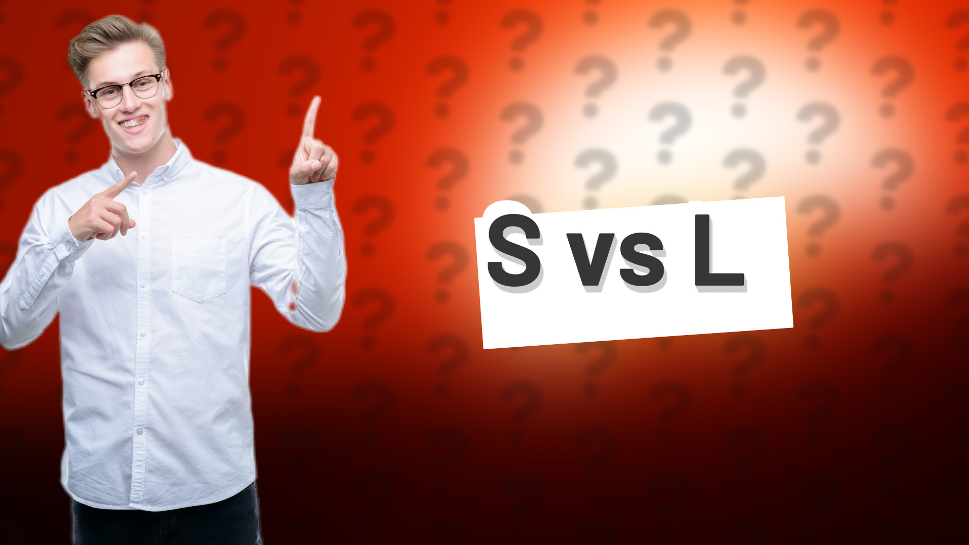 S vs L