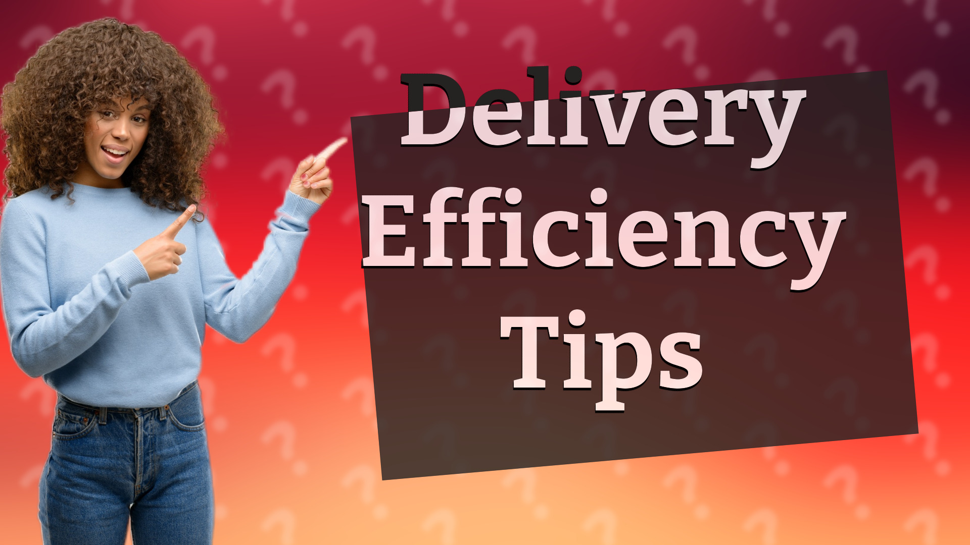 Delivery Efficiency Tips
