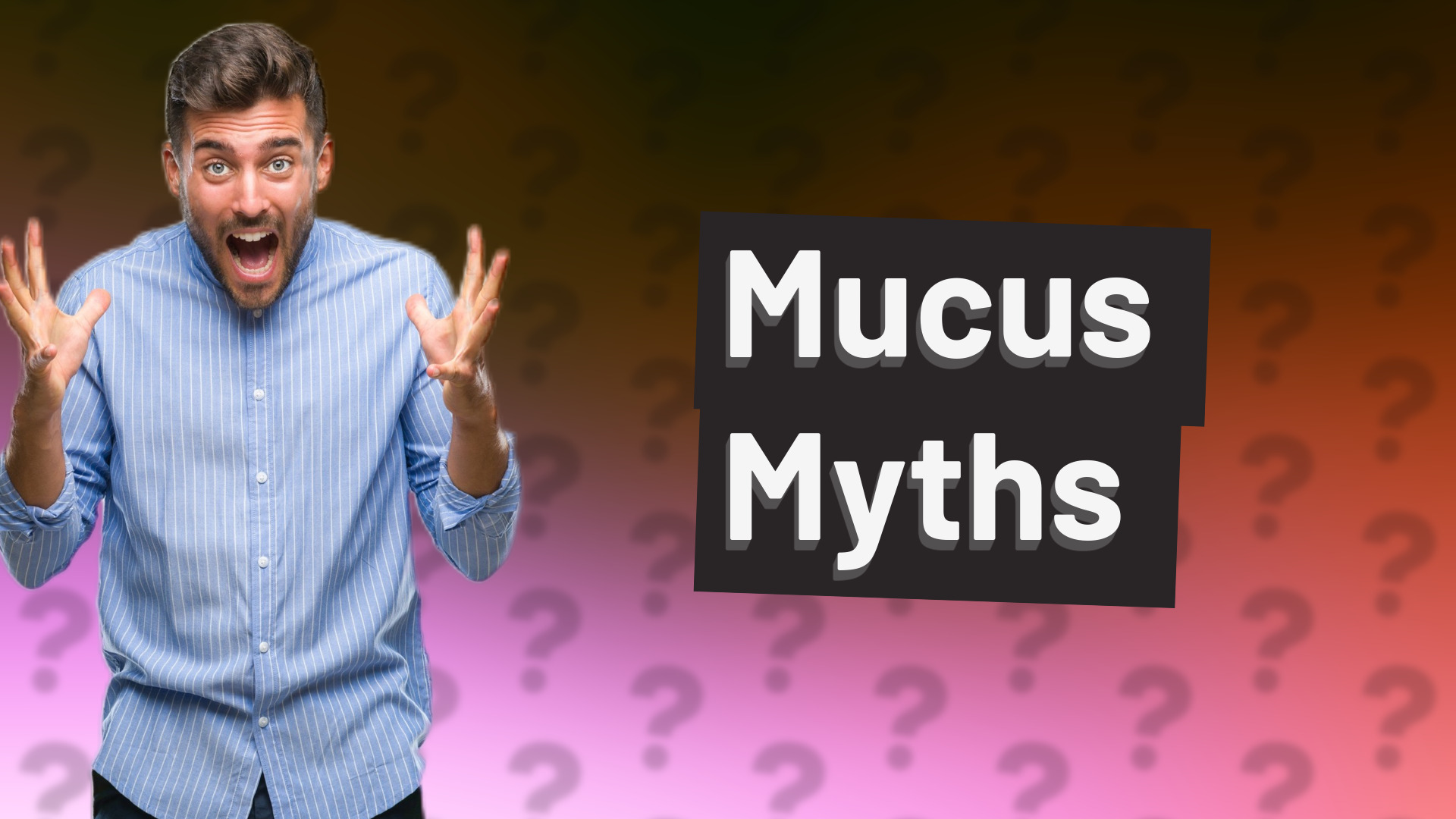 Mucus Myths