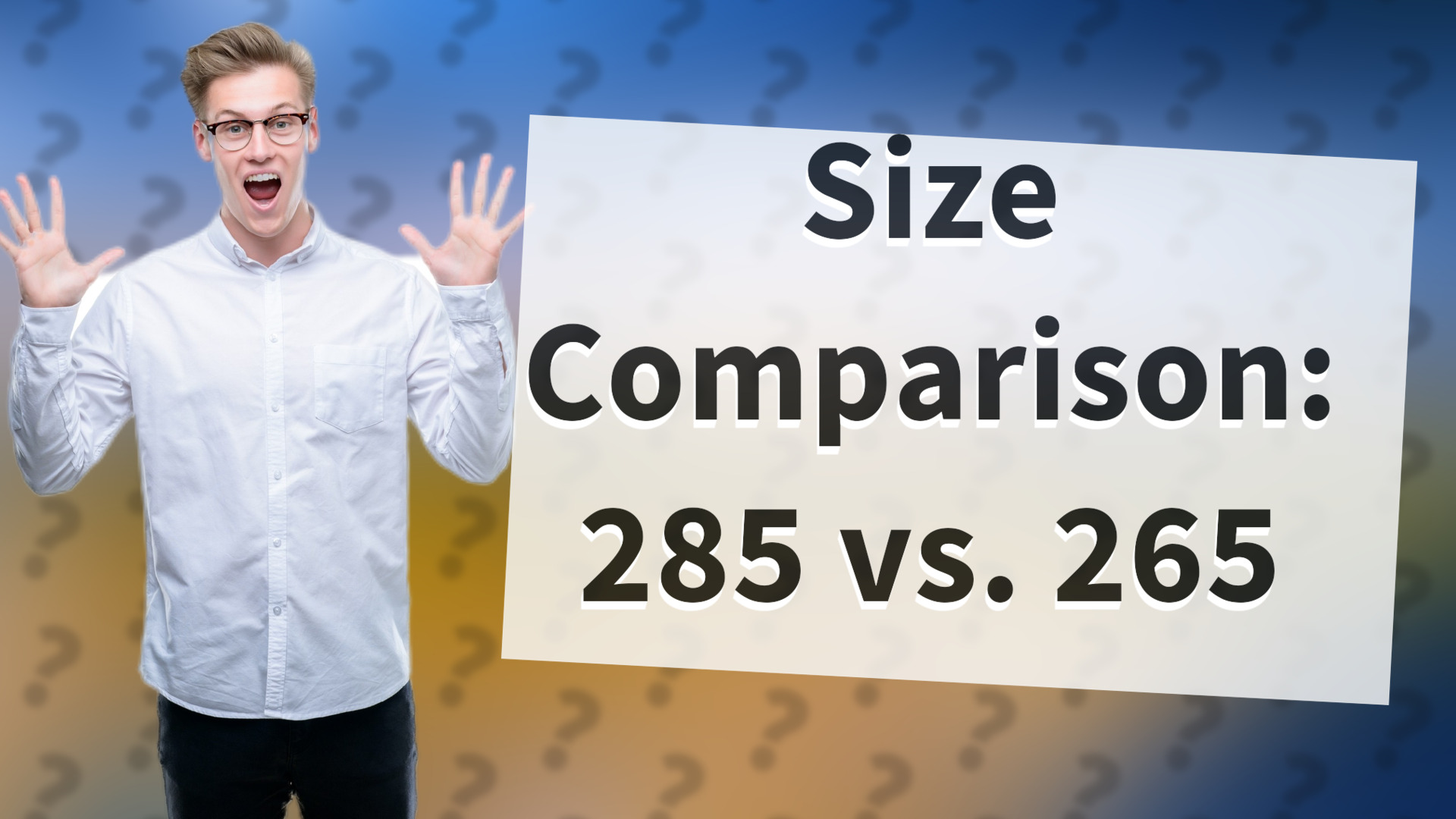 Size Comparison: 285 vs. 265