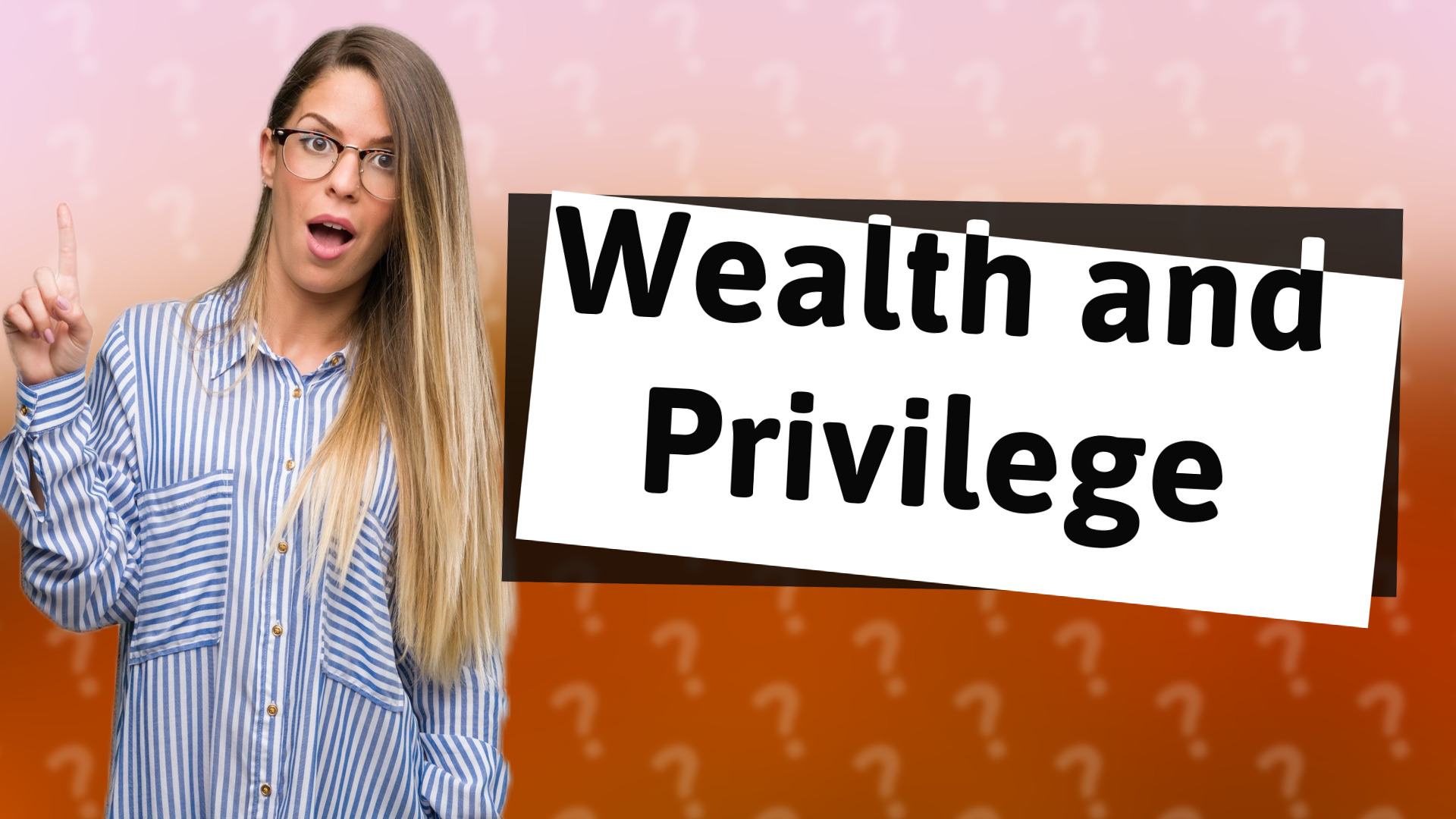 Wealth and Privilege