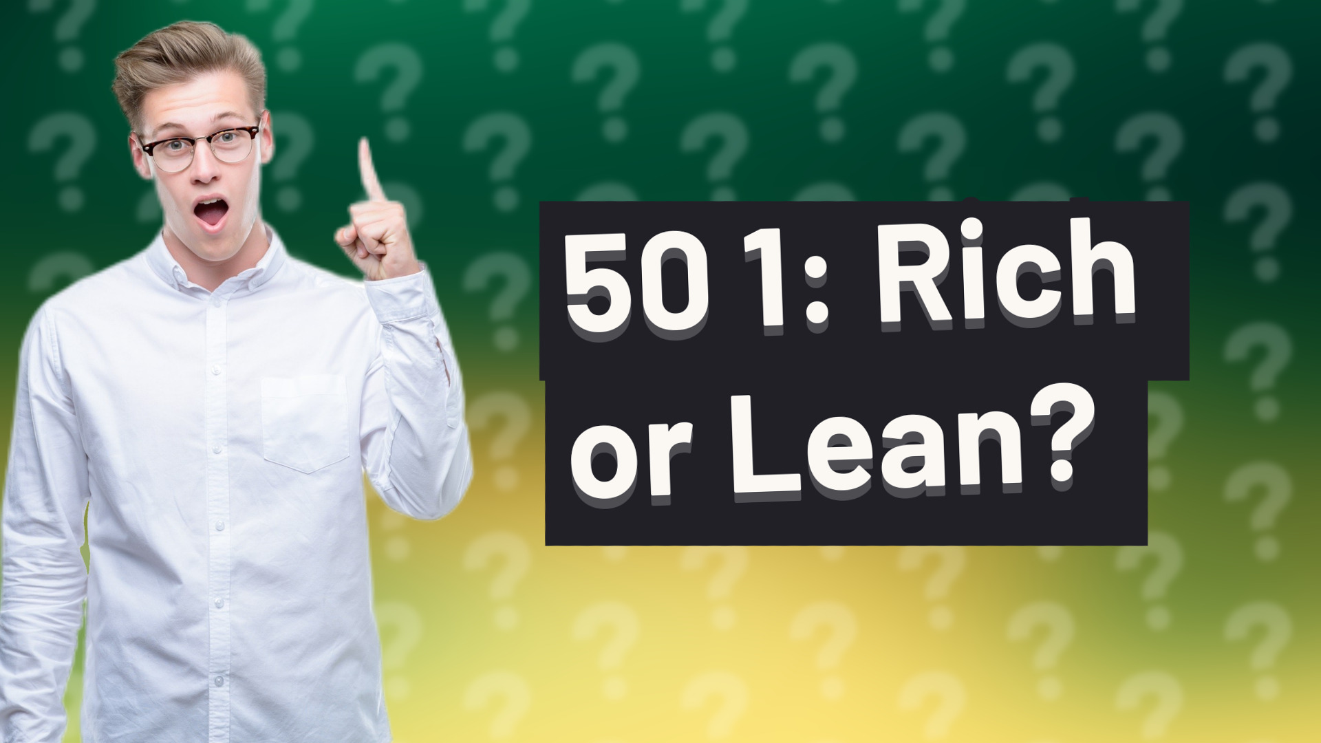 50 1: Rich or Lean?