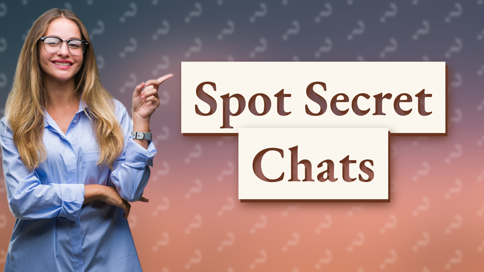 Spot Secret Chats