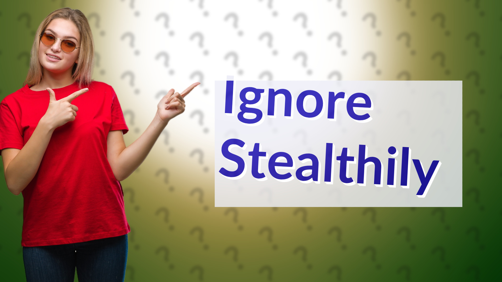 Ignore Stealthily