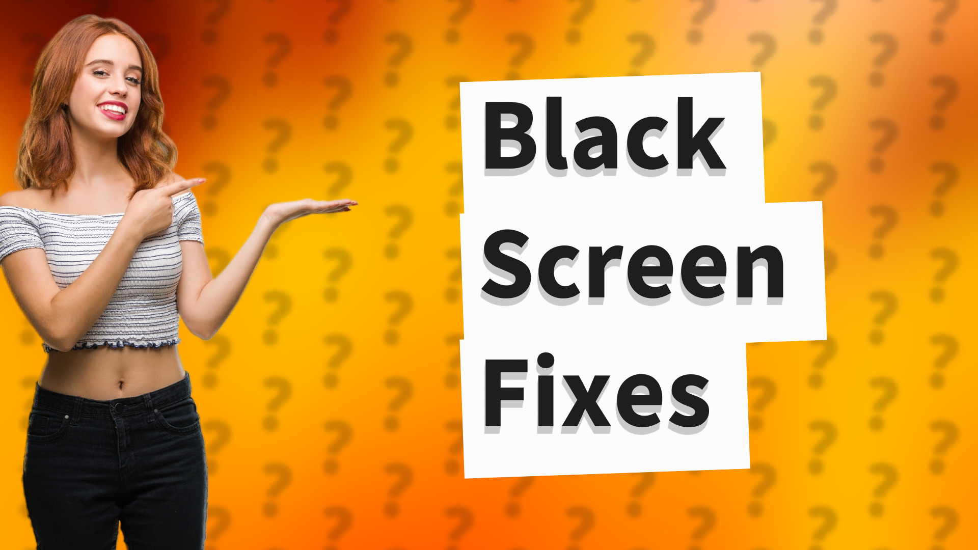 Black Screen Fixes