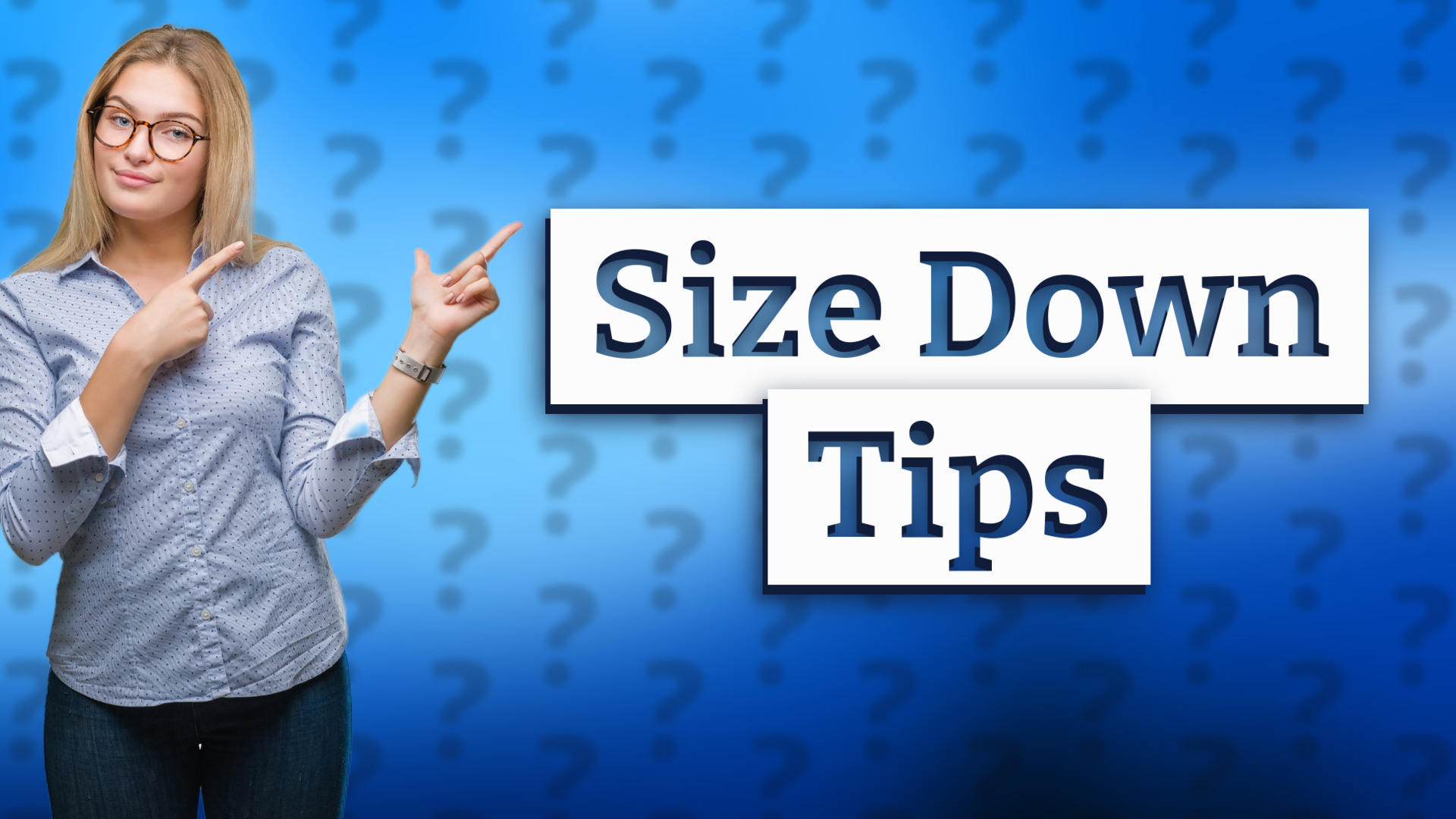 Size Down Tips