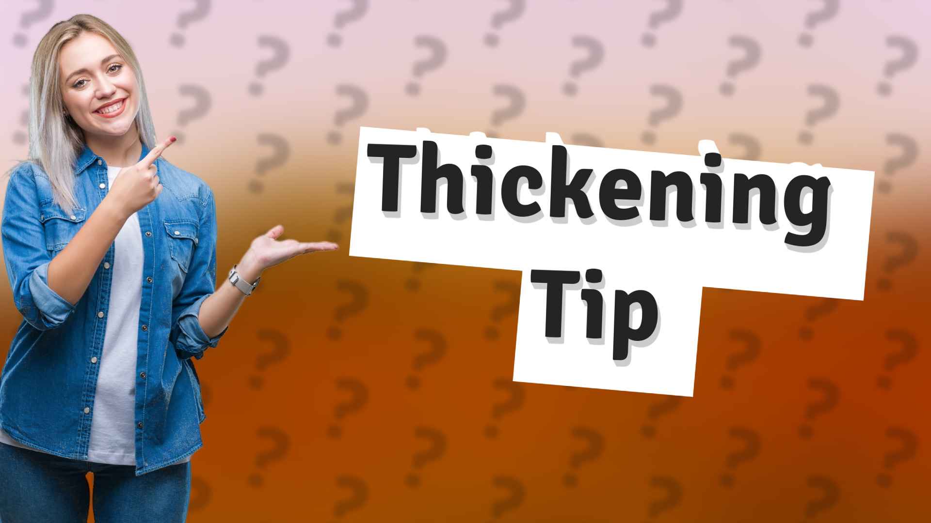 Thickening Tip