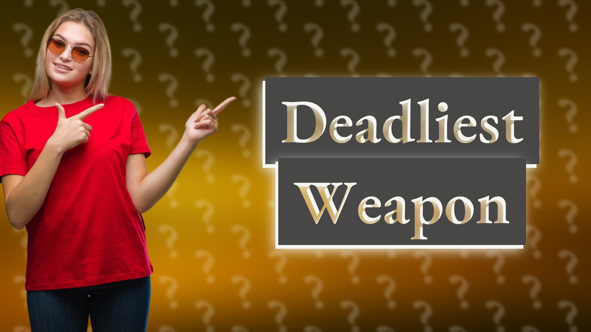 Deadliest Weapon