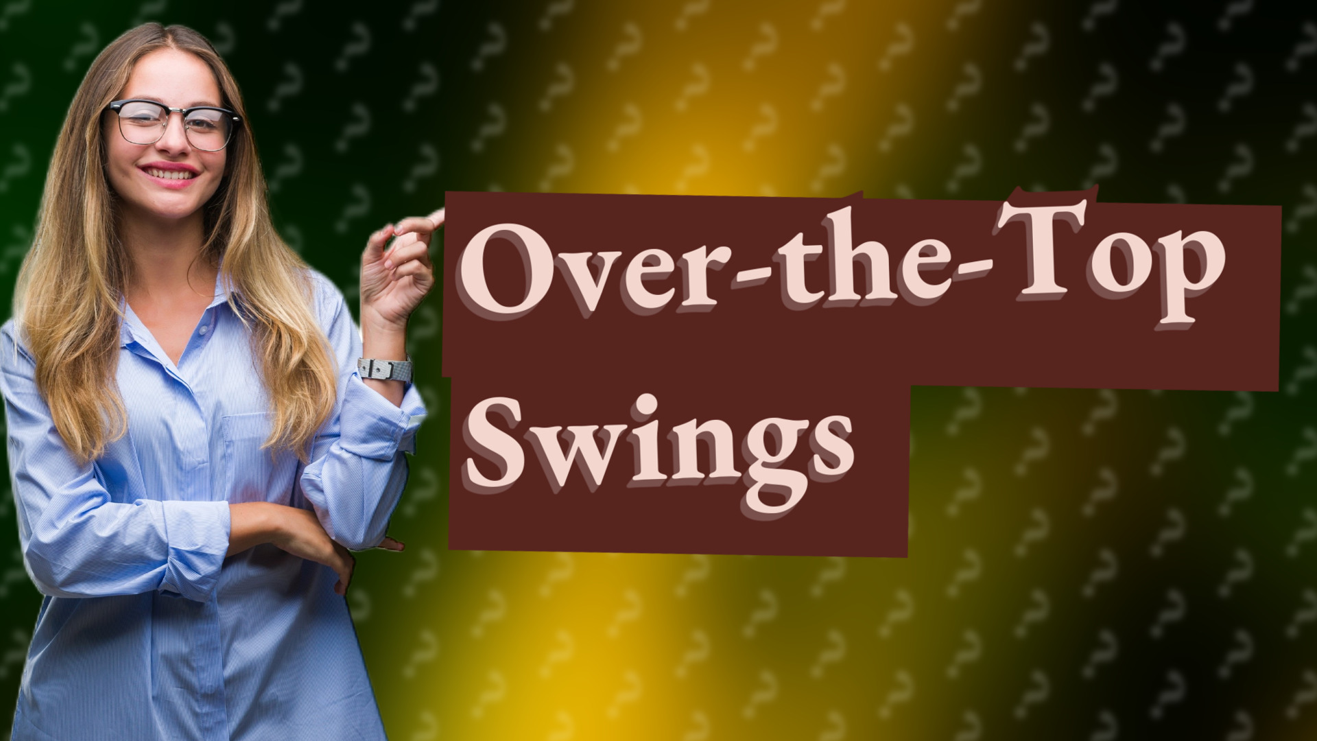 Over-the-Top Swings