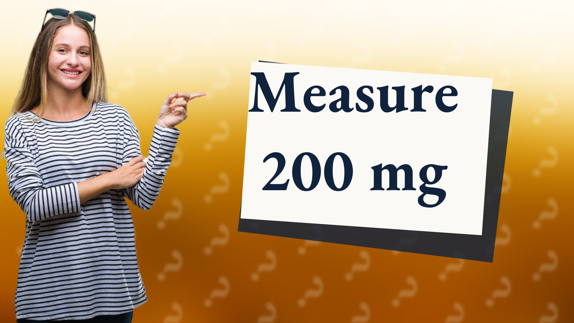 Measure 200 mg