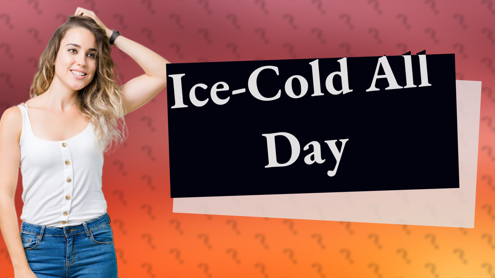 Ice-Cold All Day
