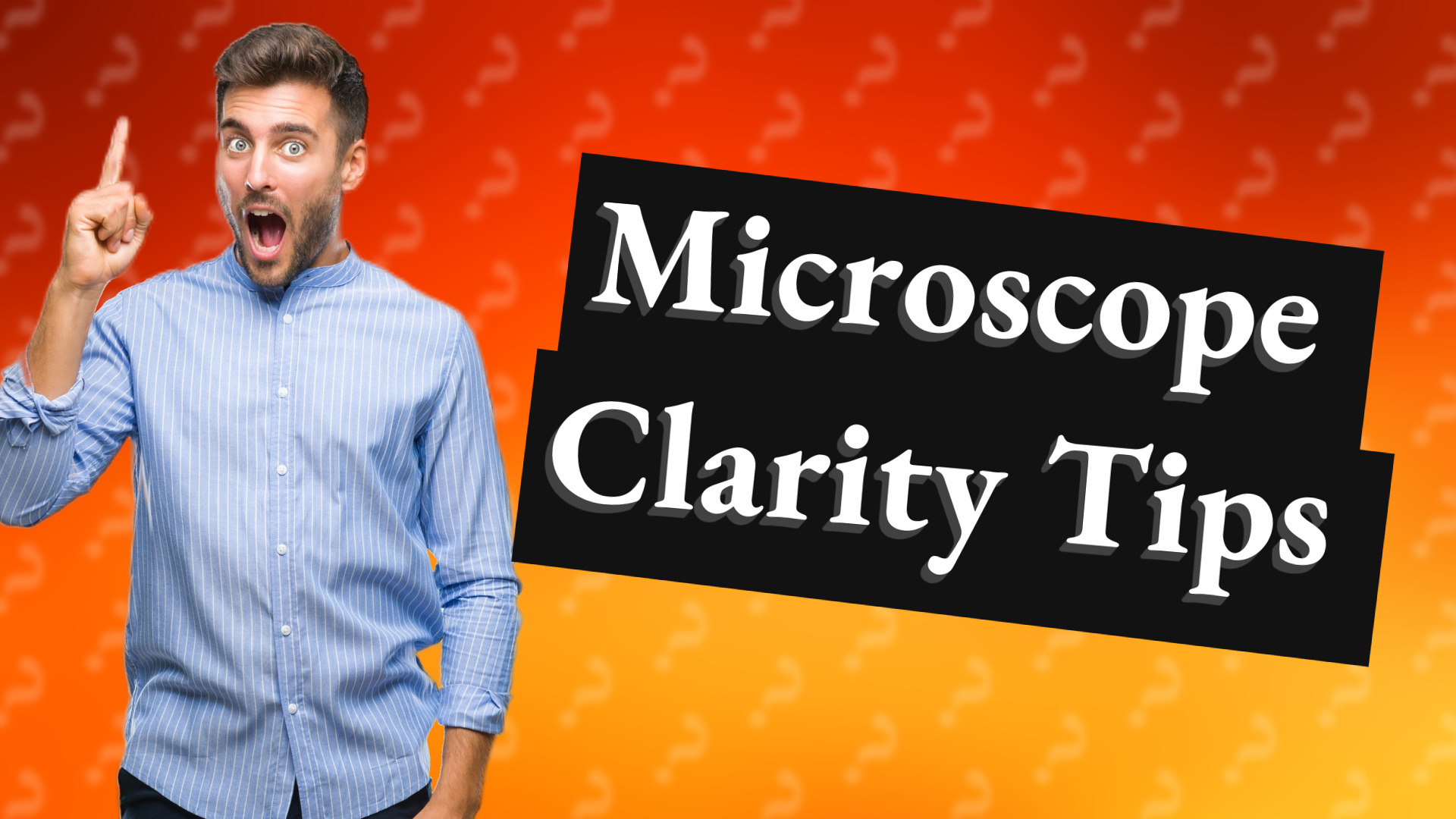 Microscope Clarity Tips