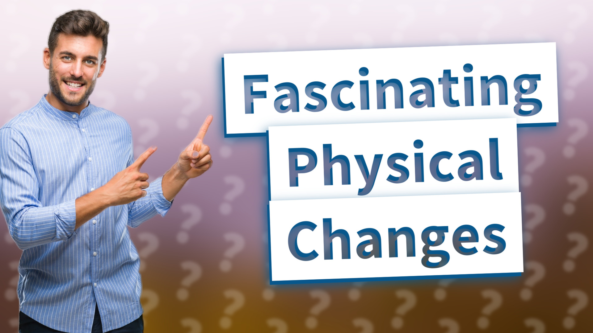 Fascinating Physical Changes