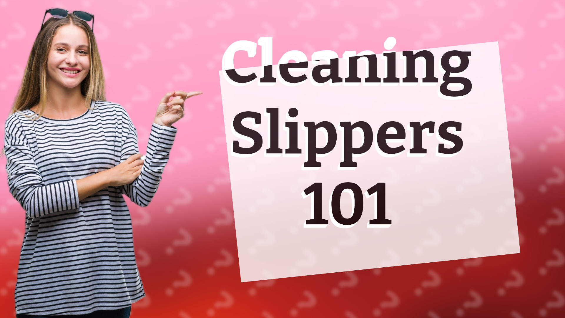 Cleaning Slippers 101