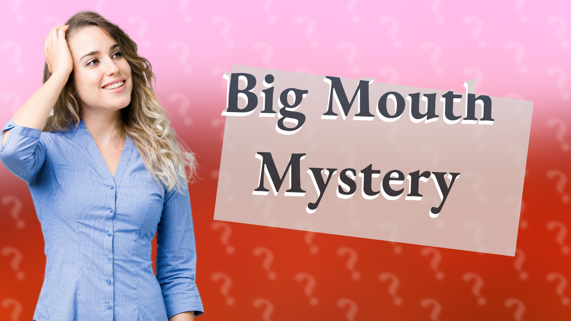 Big Mouth Mystery
