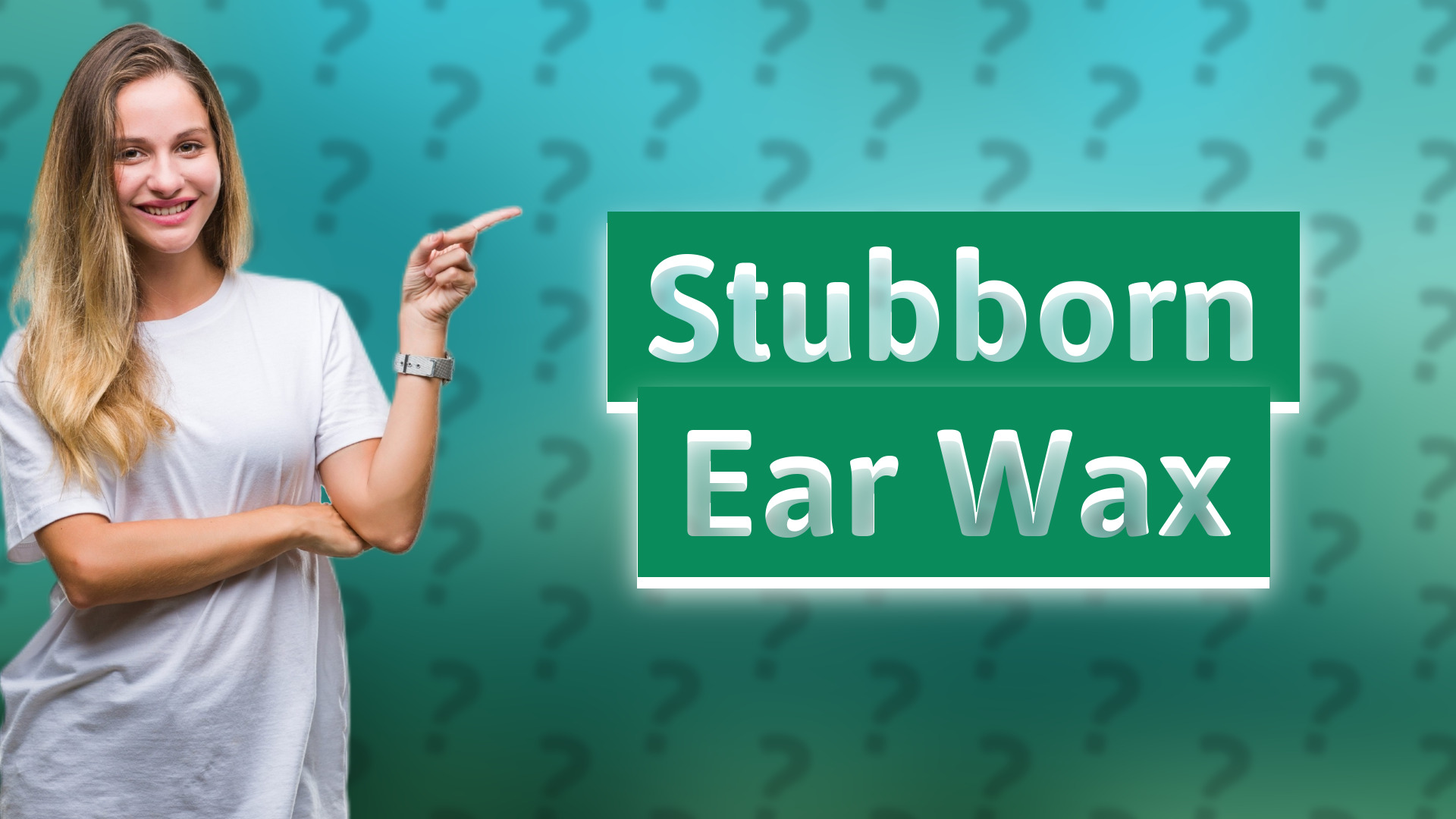 Stubborn Ear Wax